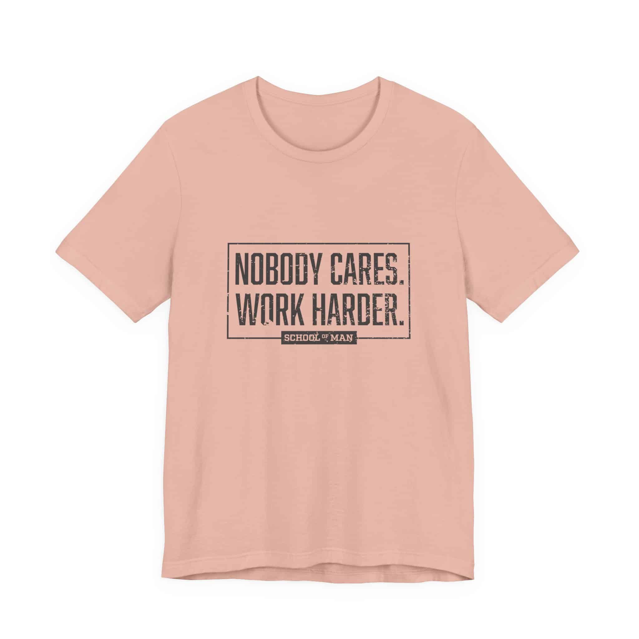 Nobody Cares Work Harder Tee | Motivational Typography T-Shirt - Image 9