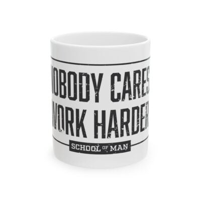 Nobody Cares Work Harder Ceramic Mug — Motivational Coffee Cup (11oz/15oz)