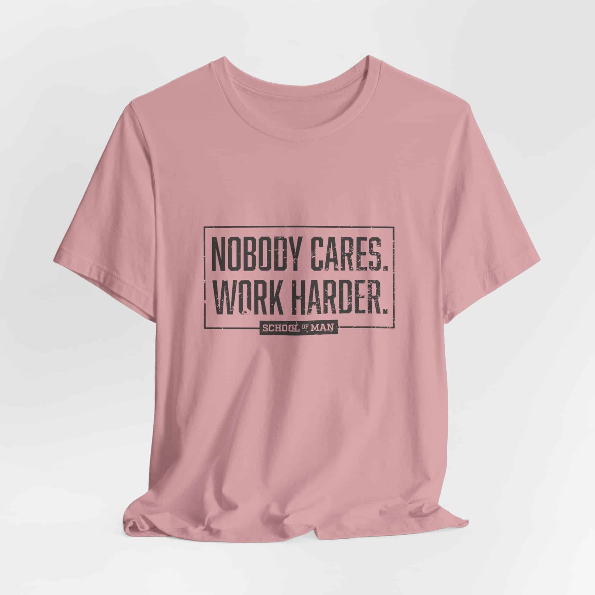 Nobody Cares Work Harder Tee | Motivational Typography T-Shirt - Image 52