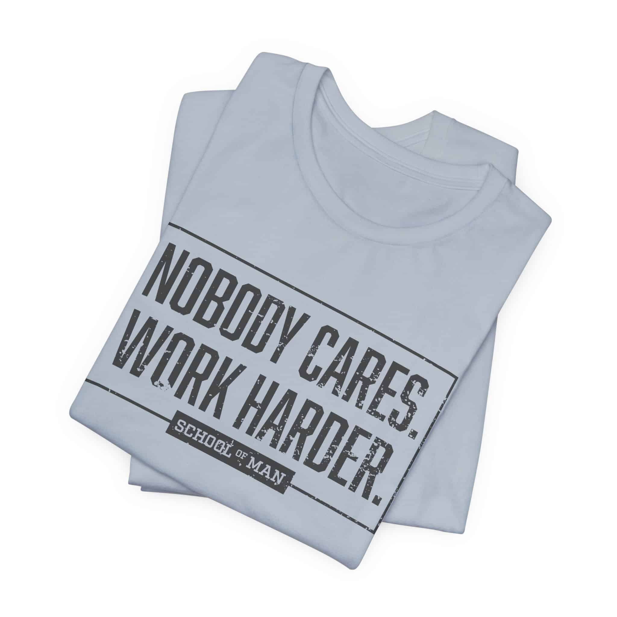 Nobody Cares Work Harder Tee | Motivational Typography T-Shirt - Image 35