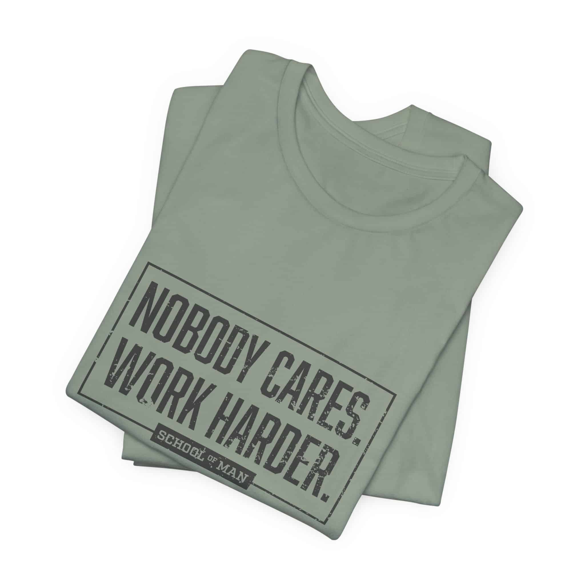 Nobody Cares Work Harder Tee | Motivational Typography T-Shirt - Image 31