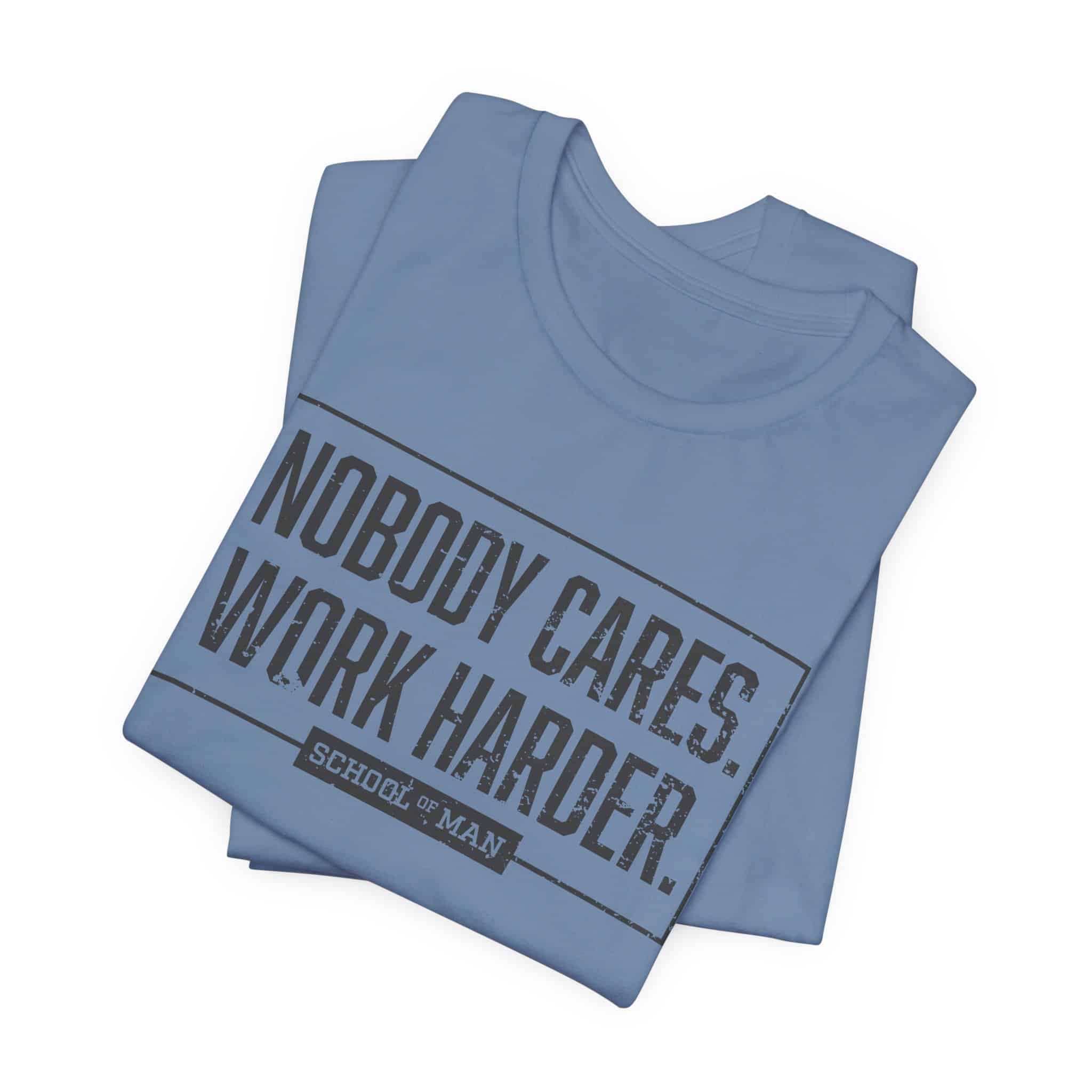 Nobody Cares Work Harder Tee | Motivational Typography T-Shirt - Image 43