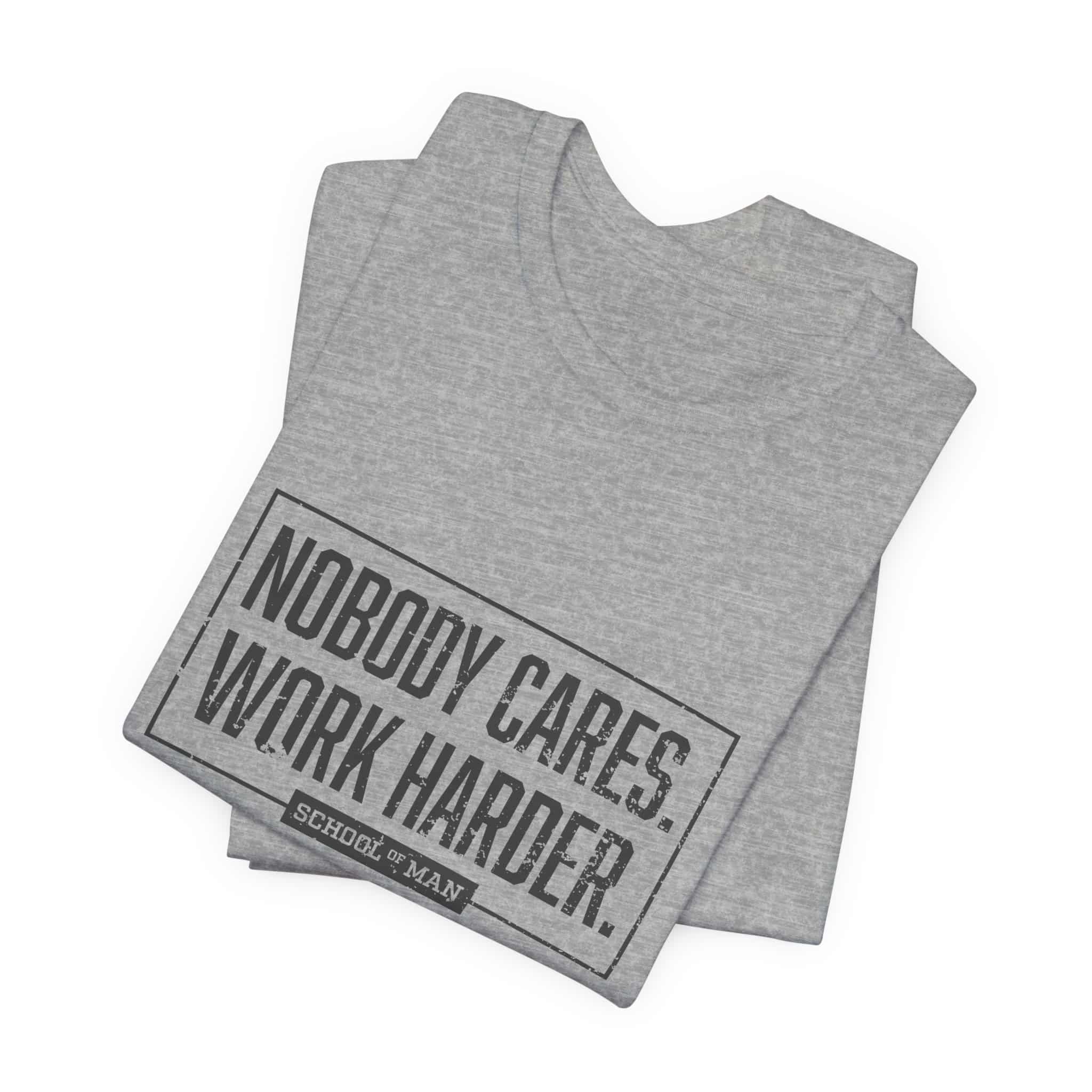 Nobody Cares Work Harder Tee | Motivational Typography T-Shirt - Image 39