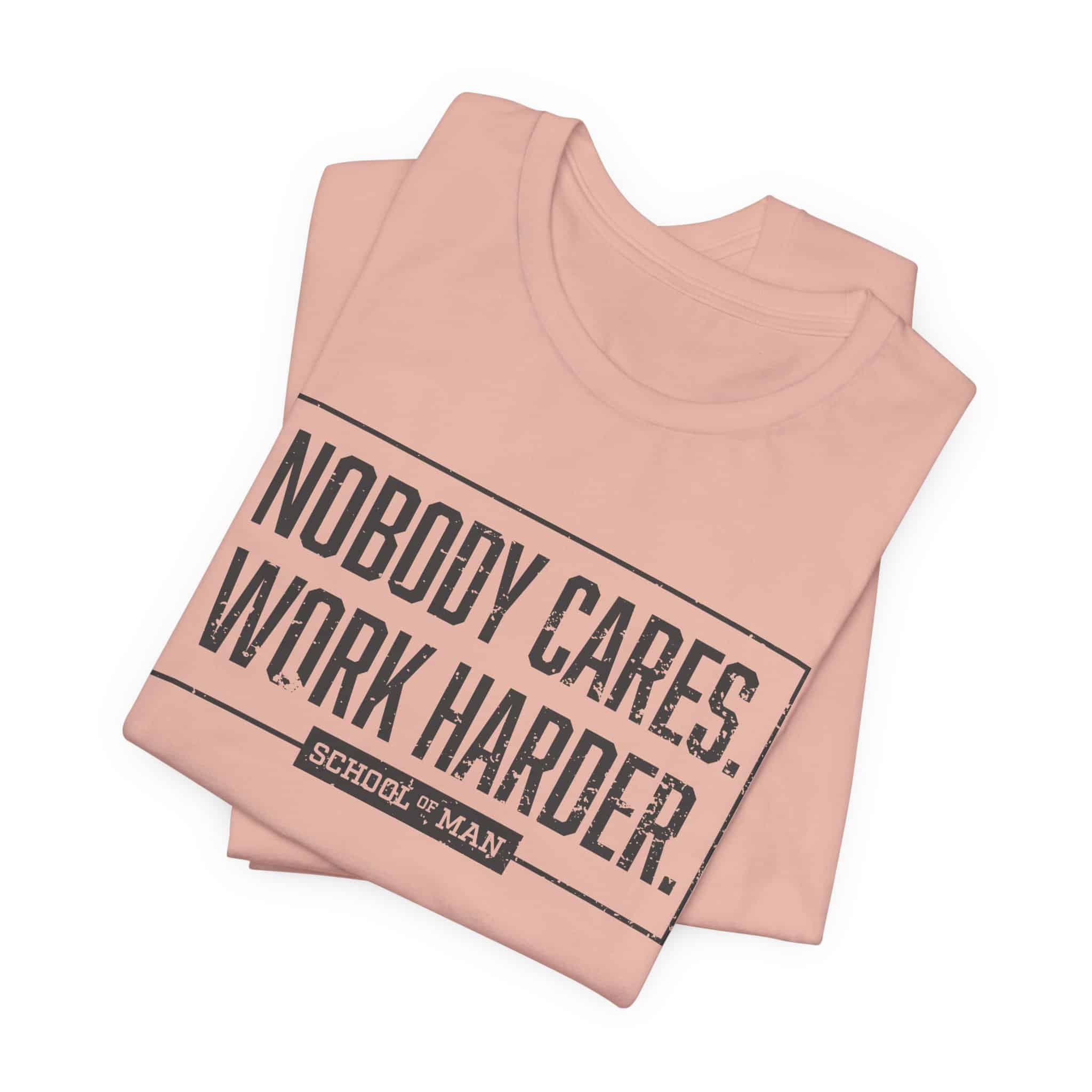 Nobody Cares Work Harder Tee | Motivational Typography T-Shirt - Image 11