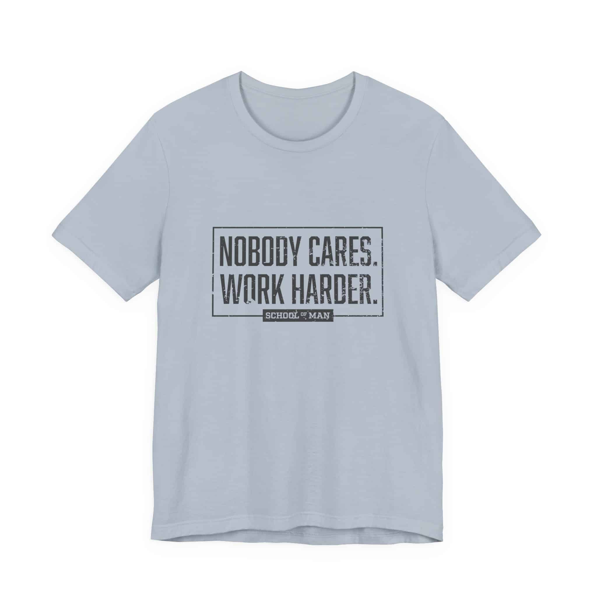Nobody Cares Work Harder Tee | Motivational Typography T-Shirt - Image 33