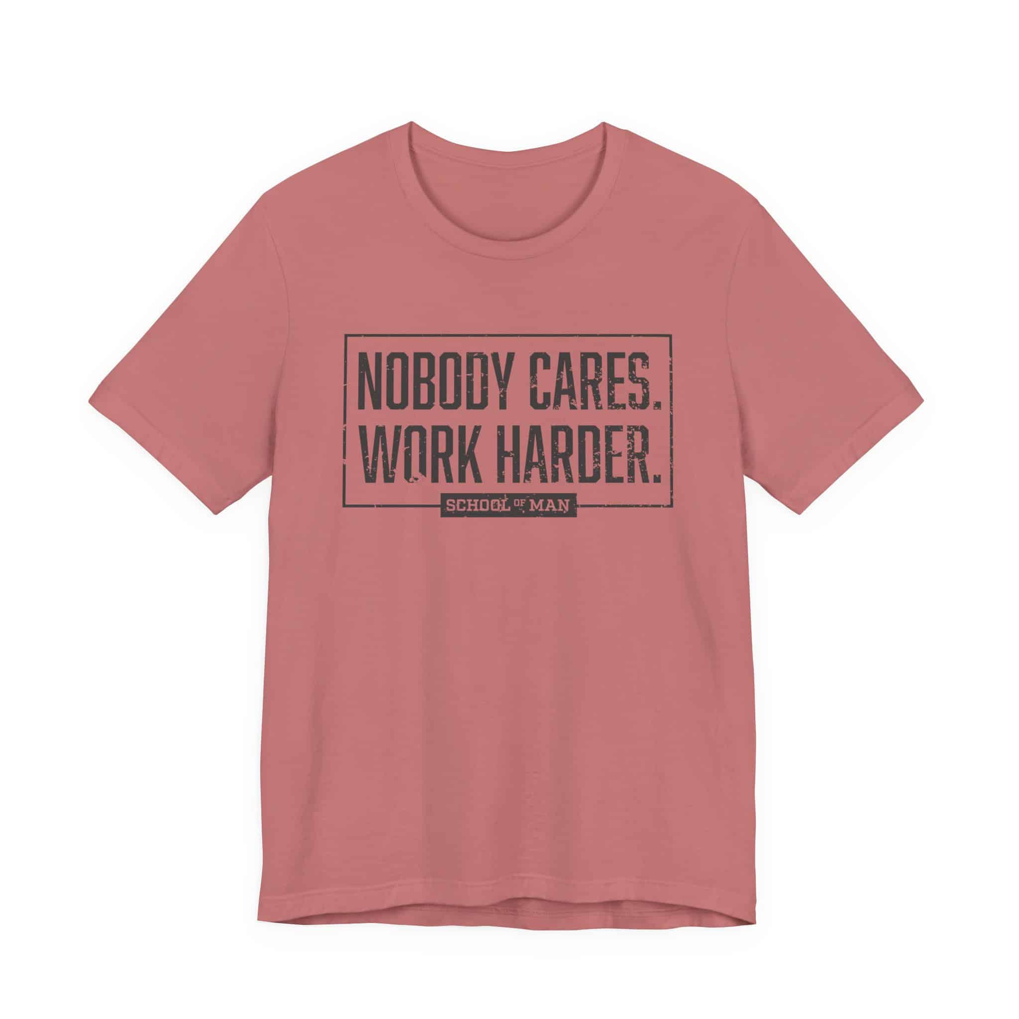 Nobody Cares Work Harder Tee | Motivational Typography T-Shirt - Image 13