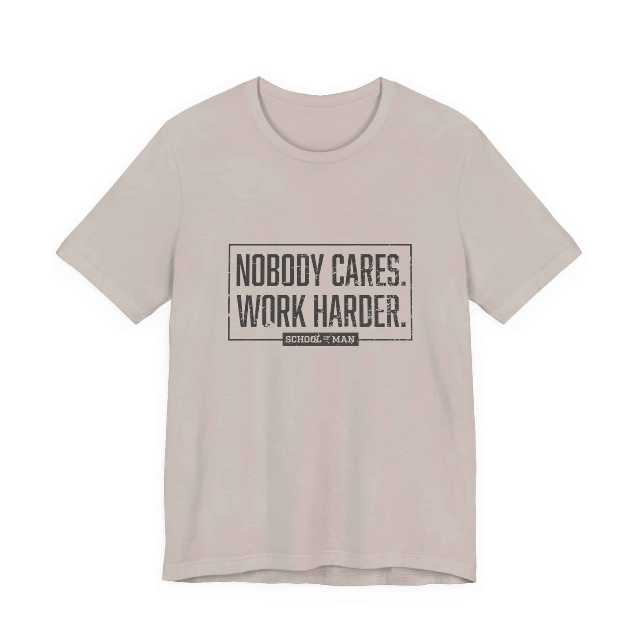 Nobody Cares Work Harder Tee | Motivational Typography T-Shirt - Image 25