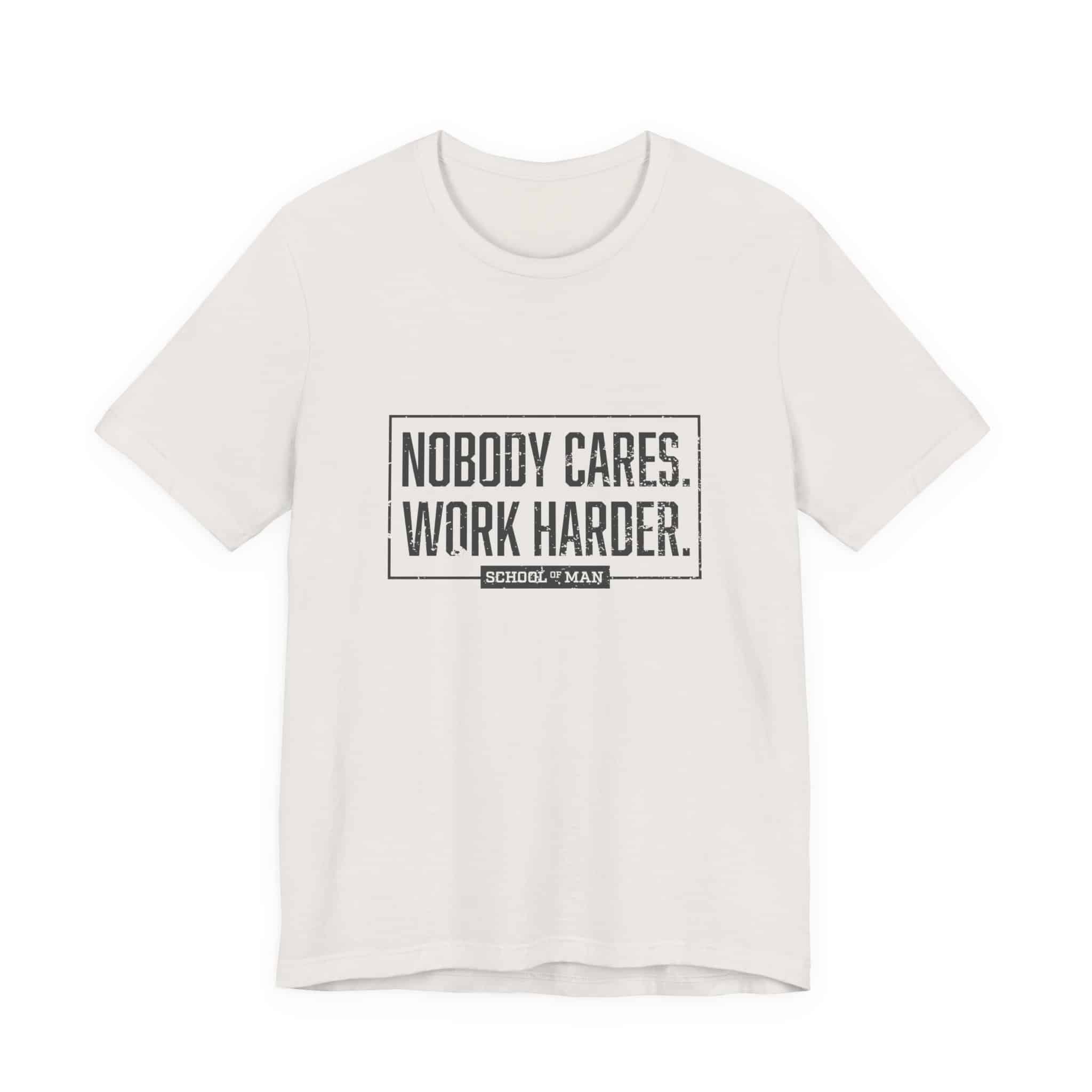 Nobody Cares Work Harder Tee | Motivational Typography T-Shirt - Image 17
