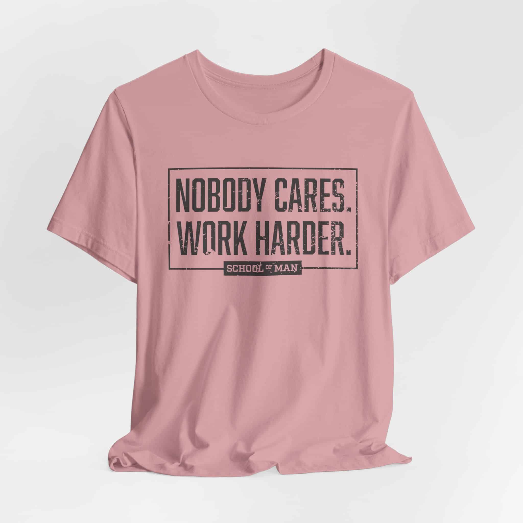 Nobody Cares Work Harder Tee | Motivational Typography T-Shirt - Image 52