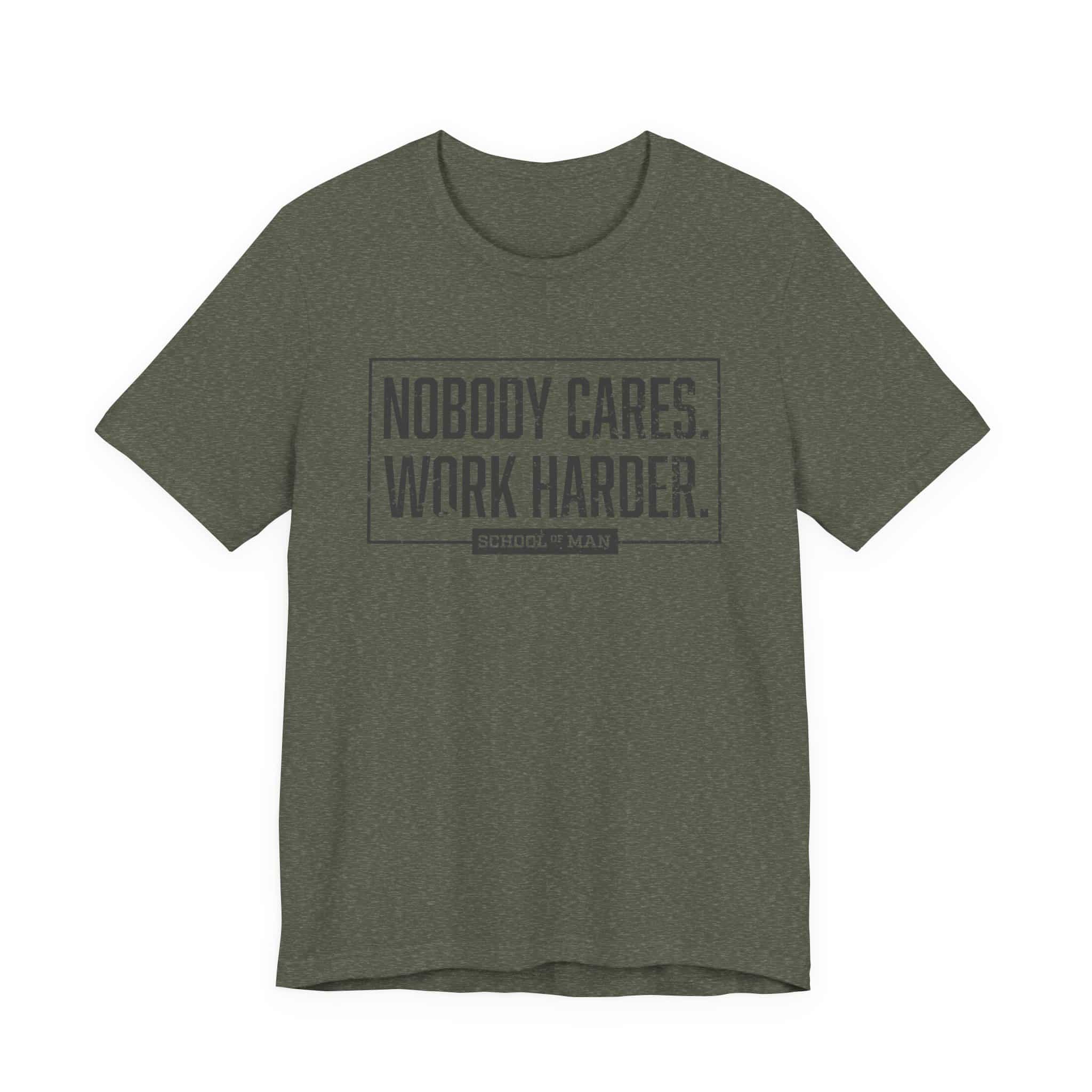 Nobody Cares Work Harder Tee | Motivational Typography T-Shirt
