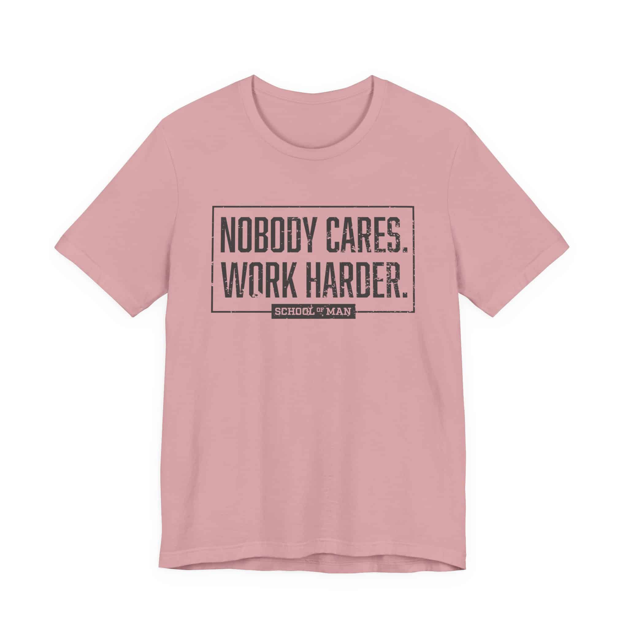 Nobody Cares Work Harder Tee | Motivational Typography T-Shirt - Image 49