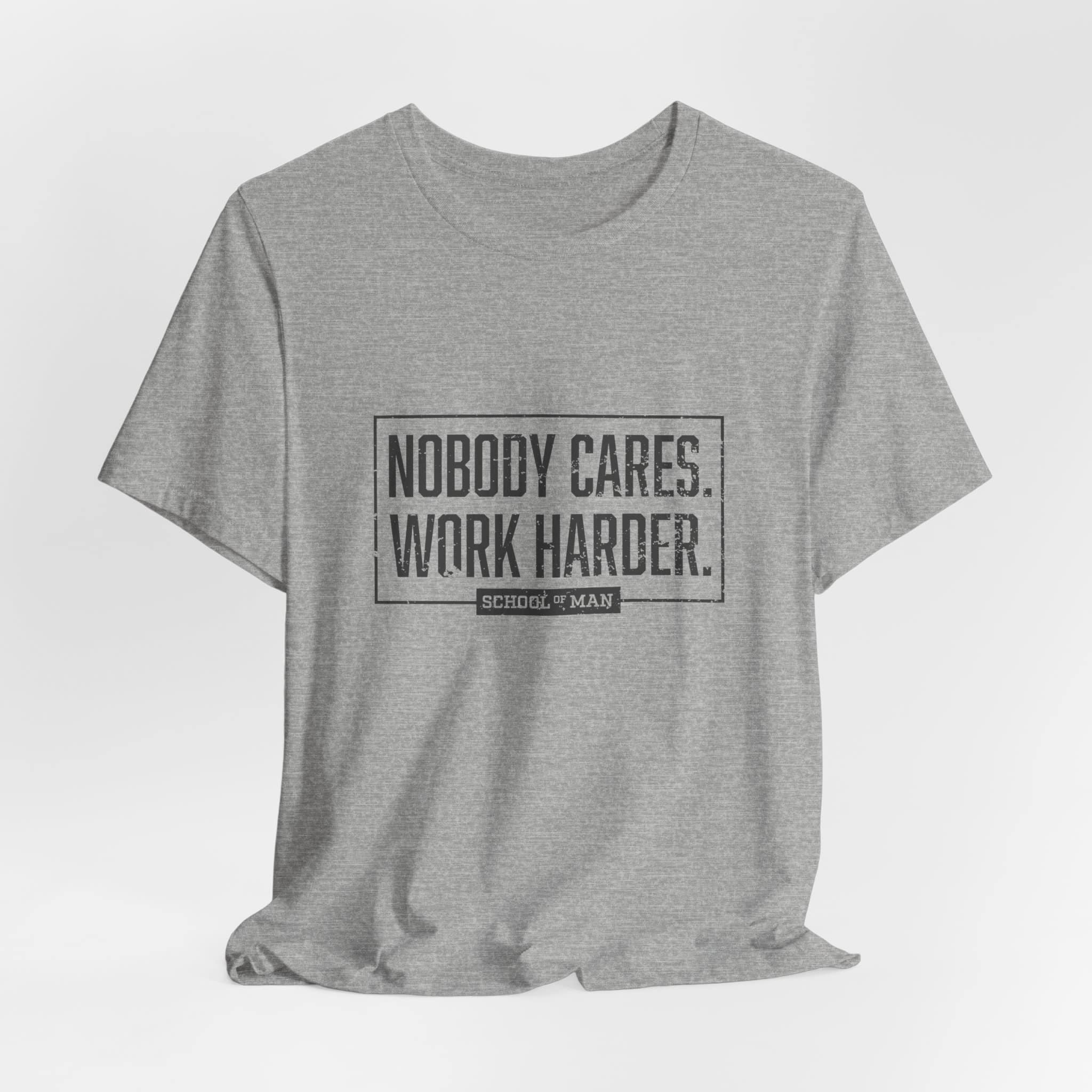 Nobody Cares Work Harder Tee | Motivational Typography T-Shirt - Image 40