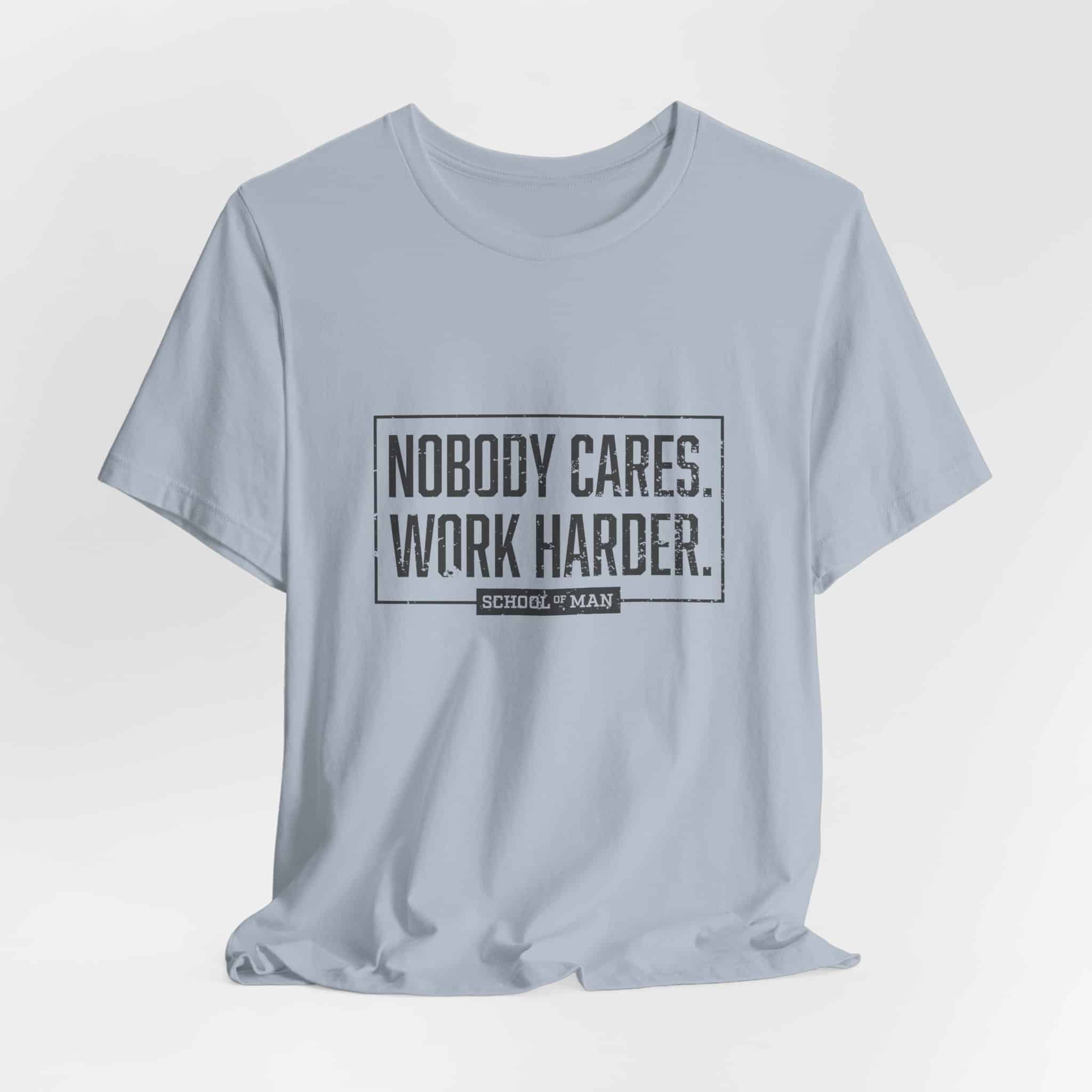 Nobody Cares Work Harder Tee | Motivational Typography T-Shirt - Image 36