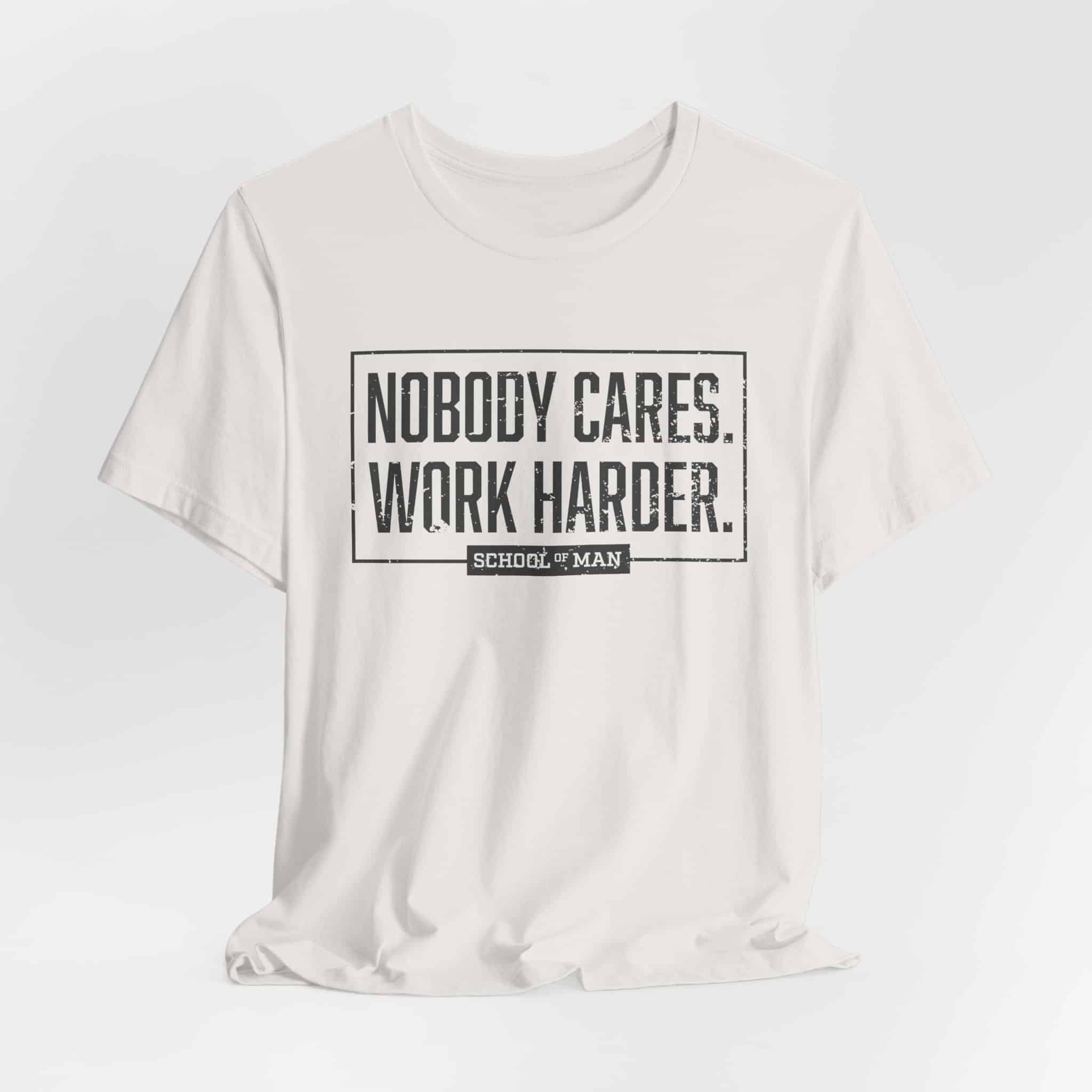 Nobody Cares Work Harder Tee | Motivational Typography T-Shirt - Image 20