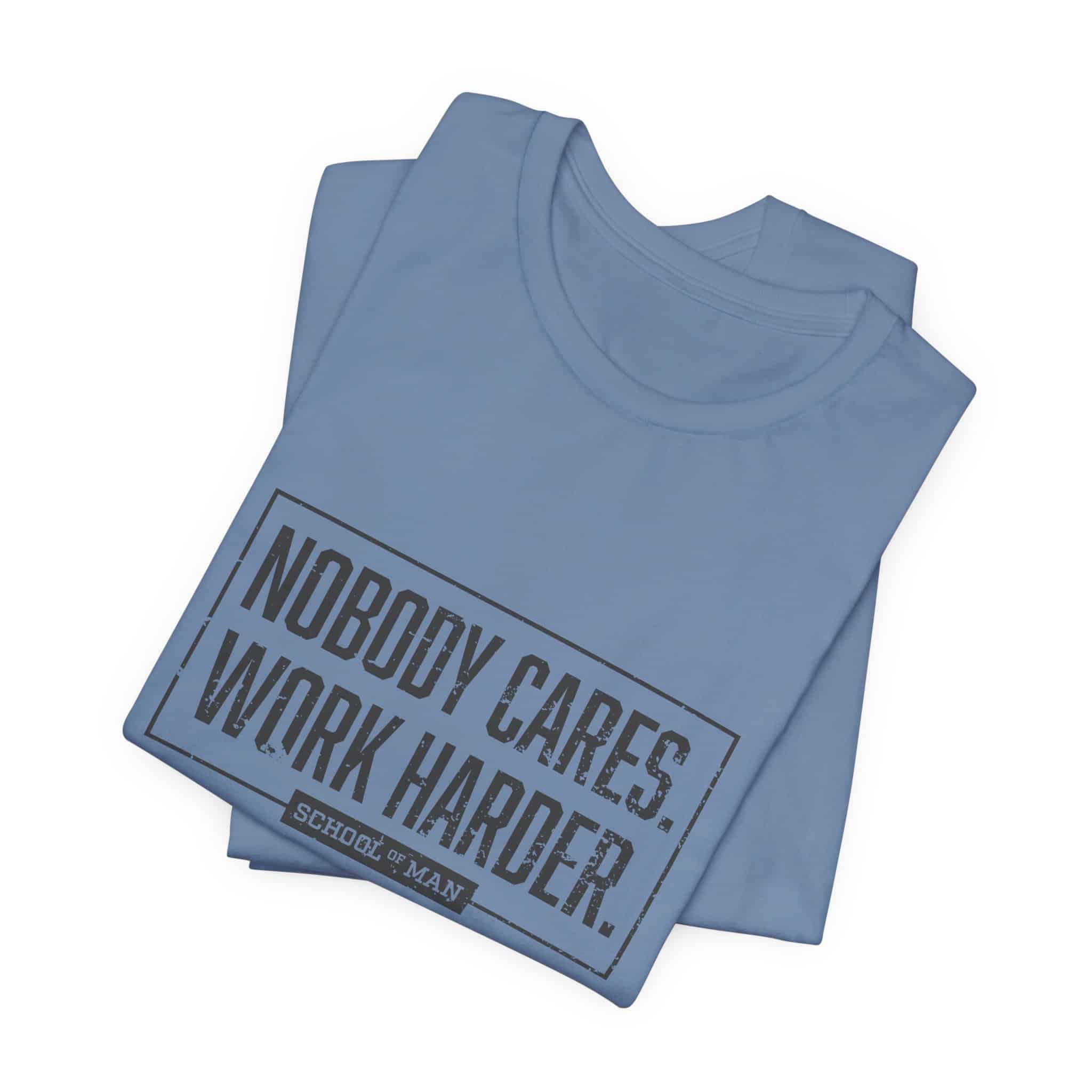 Nobody Cares Work Harder Tee | Motivational Typography T-Shirt - Image 43