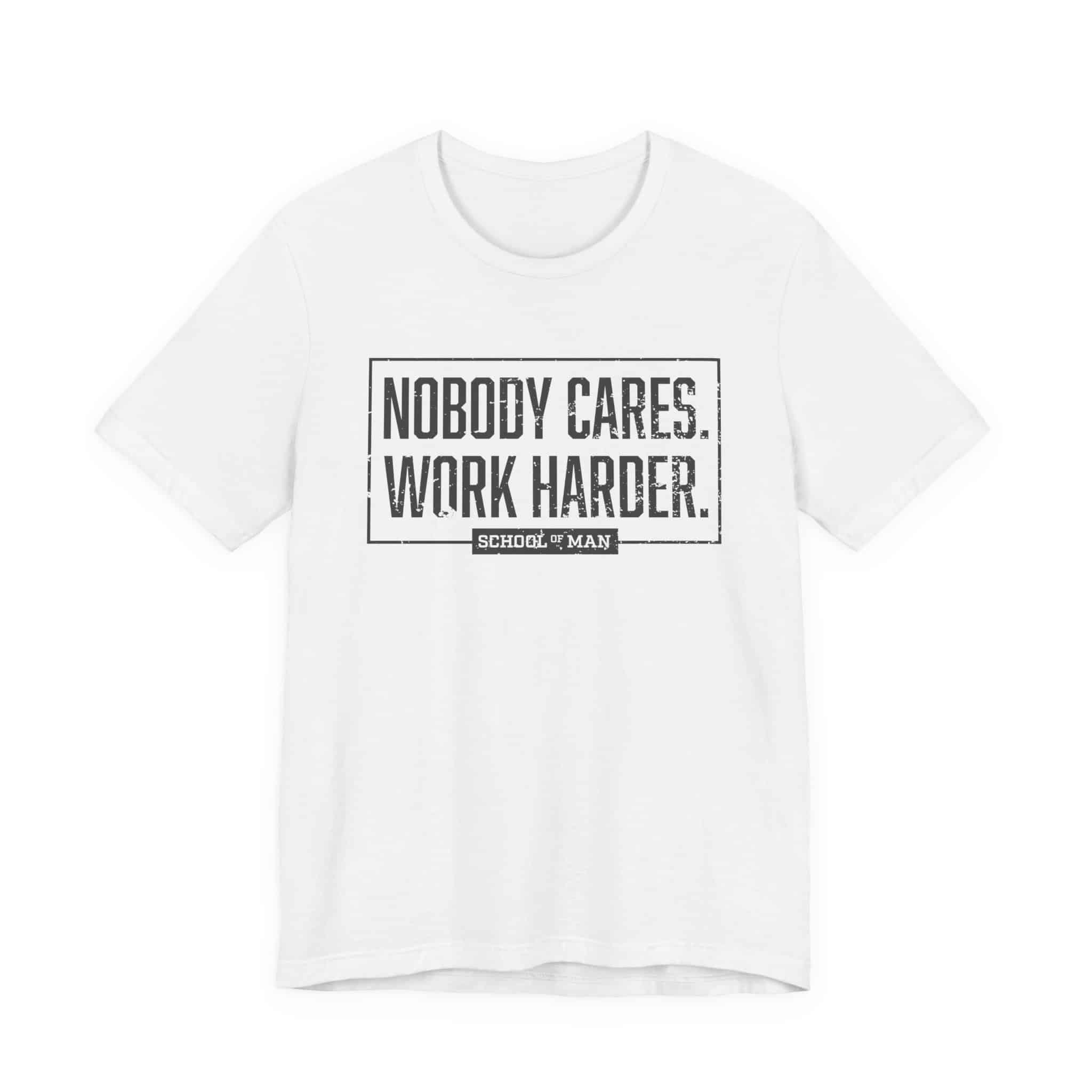 Nobody Cares Work Harder Tee | Motivational Typography T-Shirt - Image 5