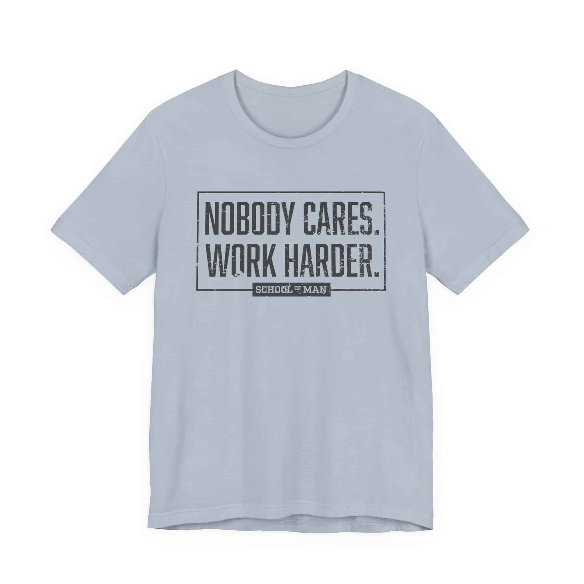Nobody Cares Work Harder Tee | Motivational Typography T-Shirt - Image 33