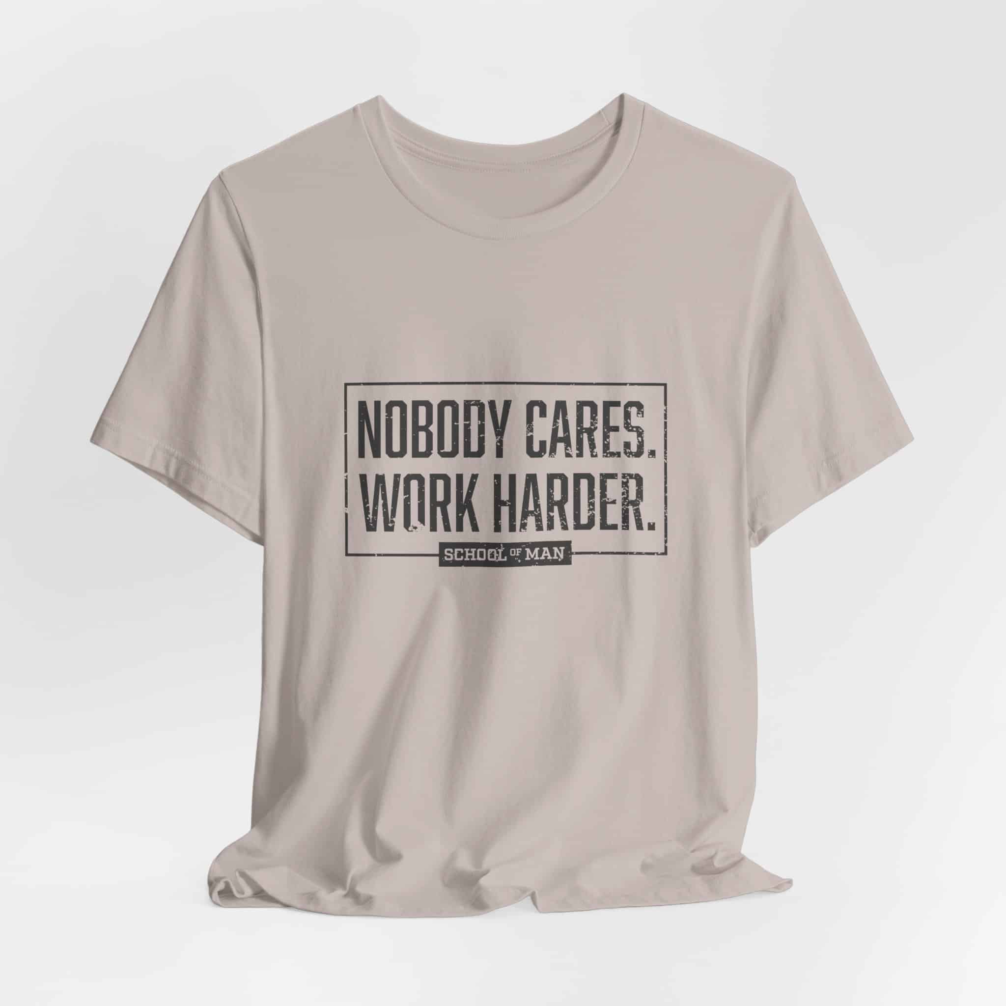 Nobody Cares Work Harder Tee | Motivational Typography T-Shirt - Image 28