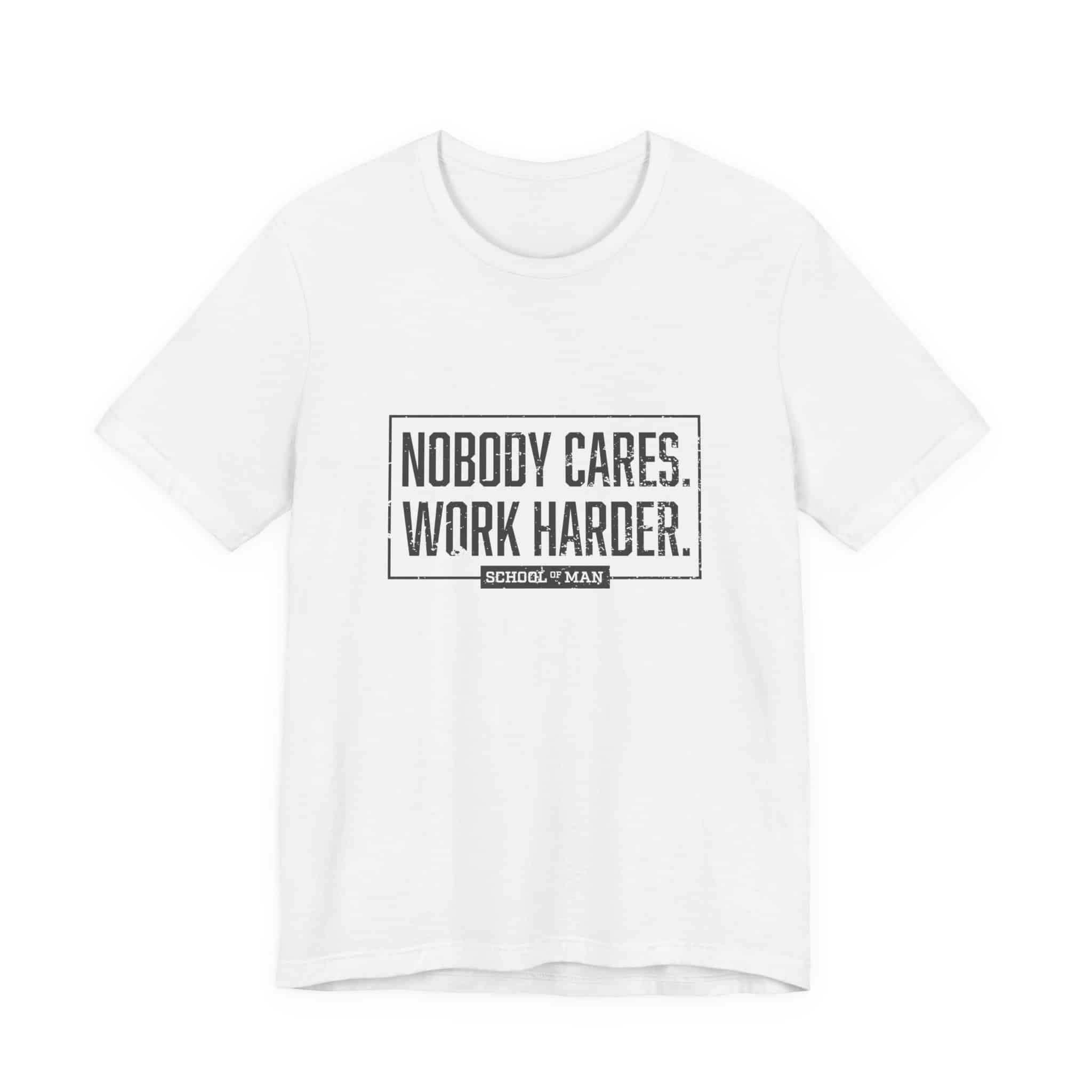 Nobody Cares Work Harder Tee | Motivational Typography T-Shirt - Image 5