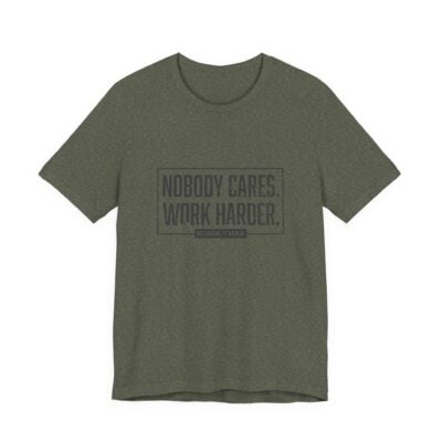 Nobody Cares Work Harder Tee | Motivational Typography T-Shirt