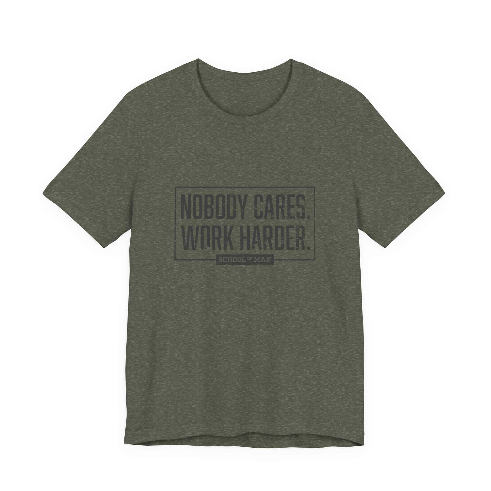 Nobody Cares Work Harder Tee | Motivational Typography T-Shirt
