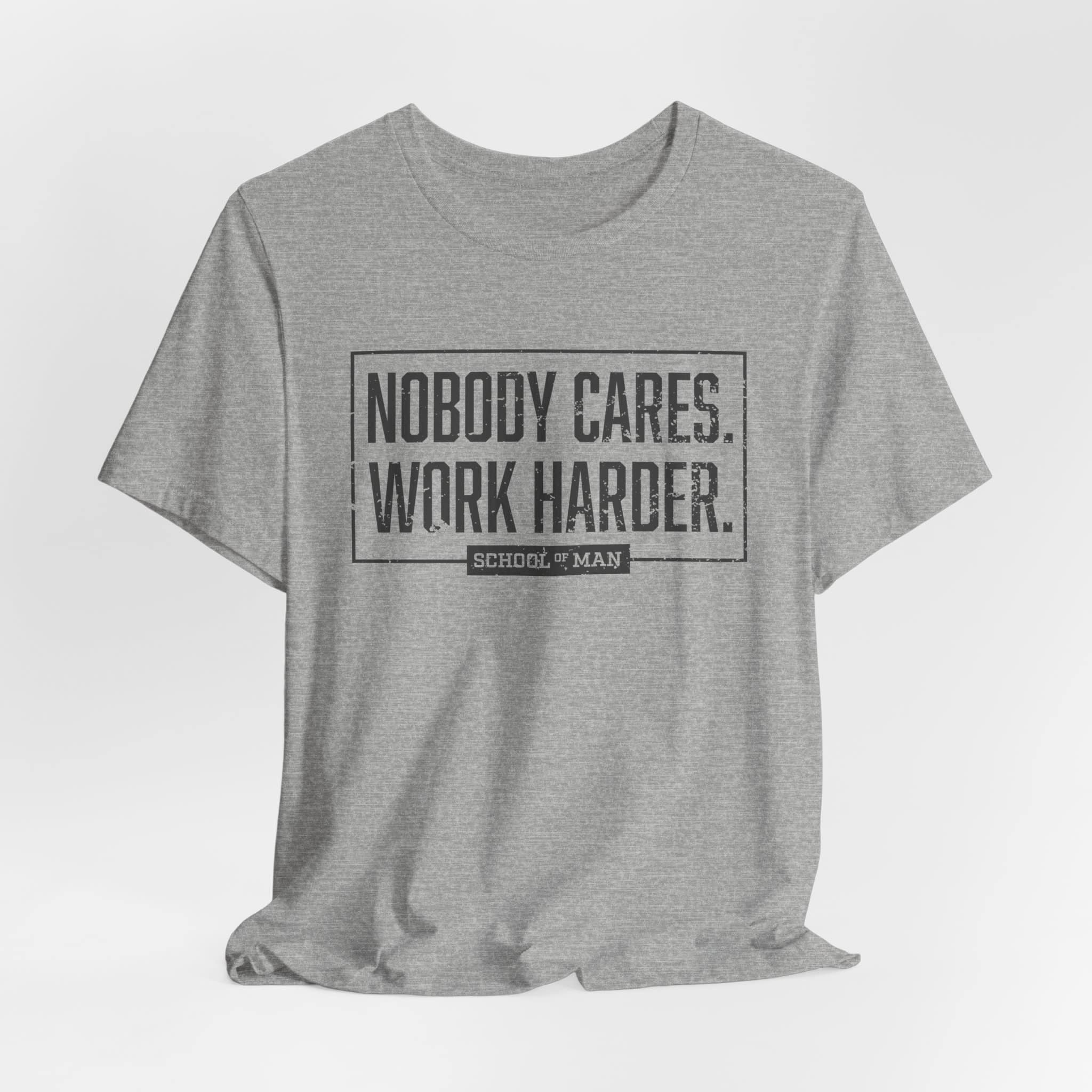Nobody Cares Work Harder Tee | Motivational Typography T-Shirt - Image 40