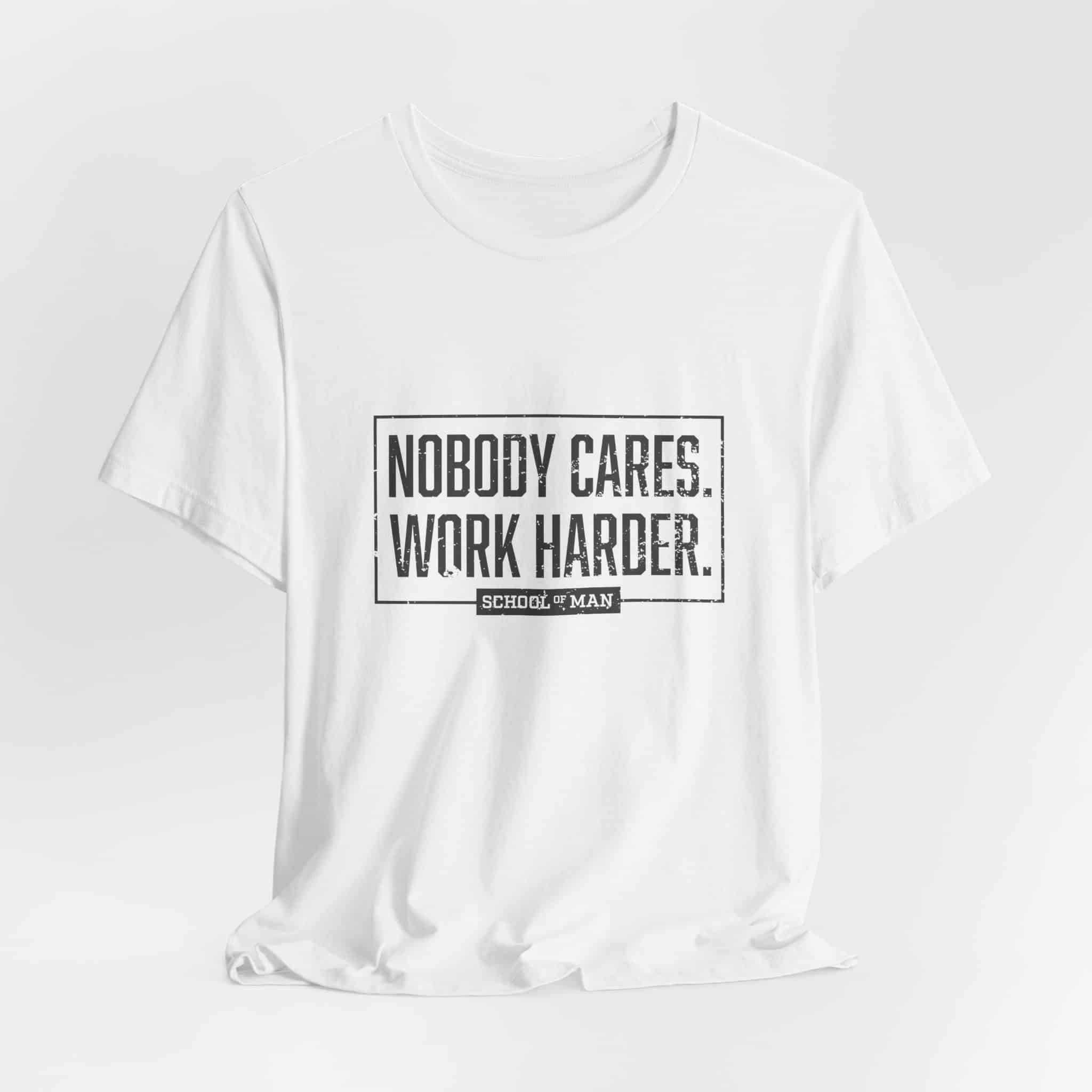 Nobody Cares Work Harder Tee | Motivational Typography T-Shirt - Image 8