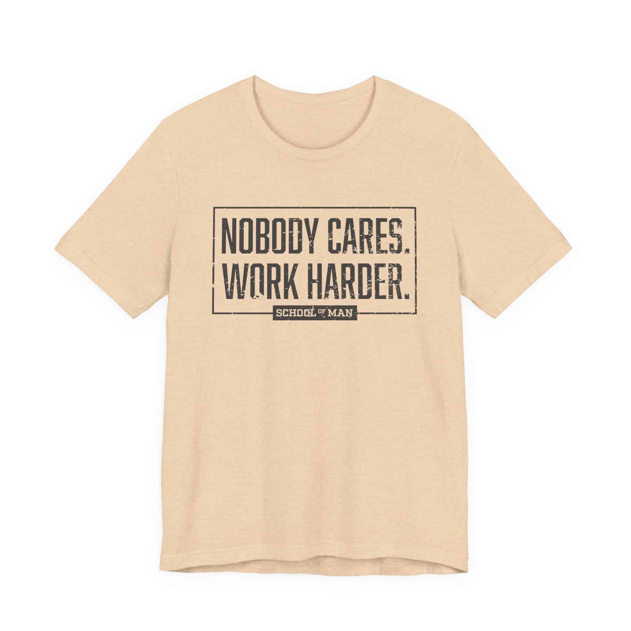 Nobody Cares Work Harder Tee | Motivational Typography T-Shirt - Image 21