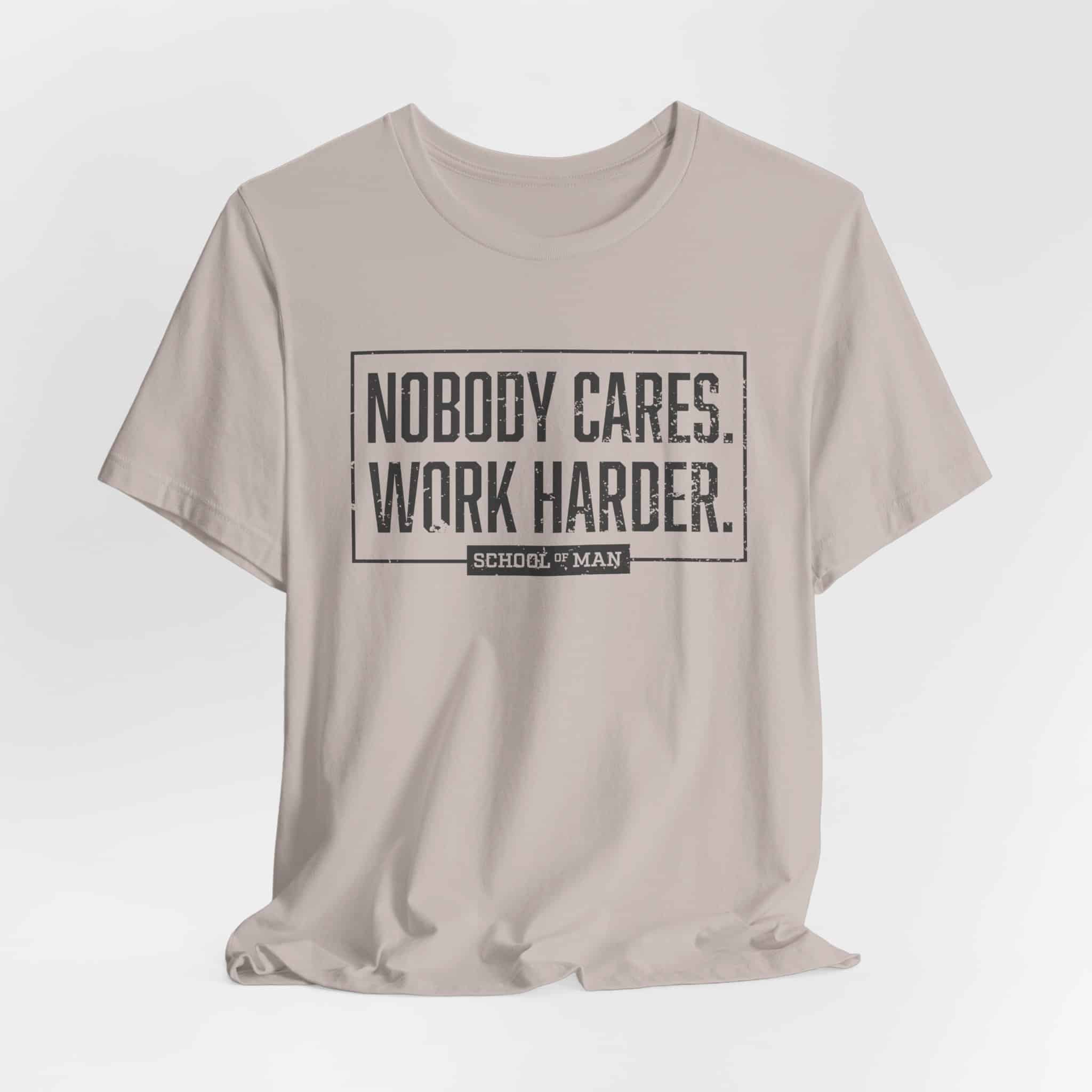 Nobody Cares Work Harder Tee | Motivational Typography T-Shirt - Image 28