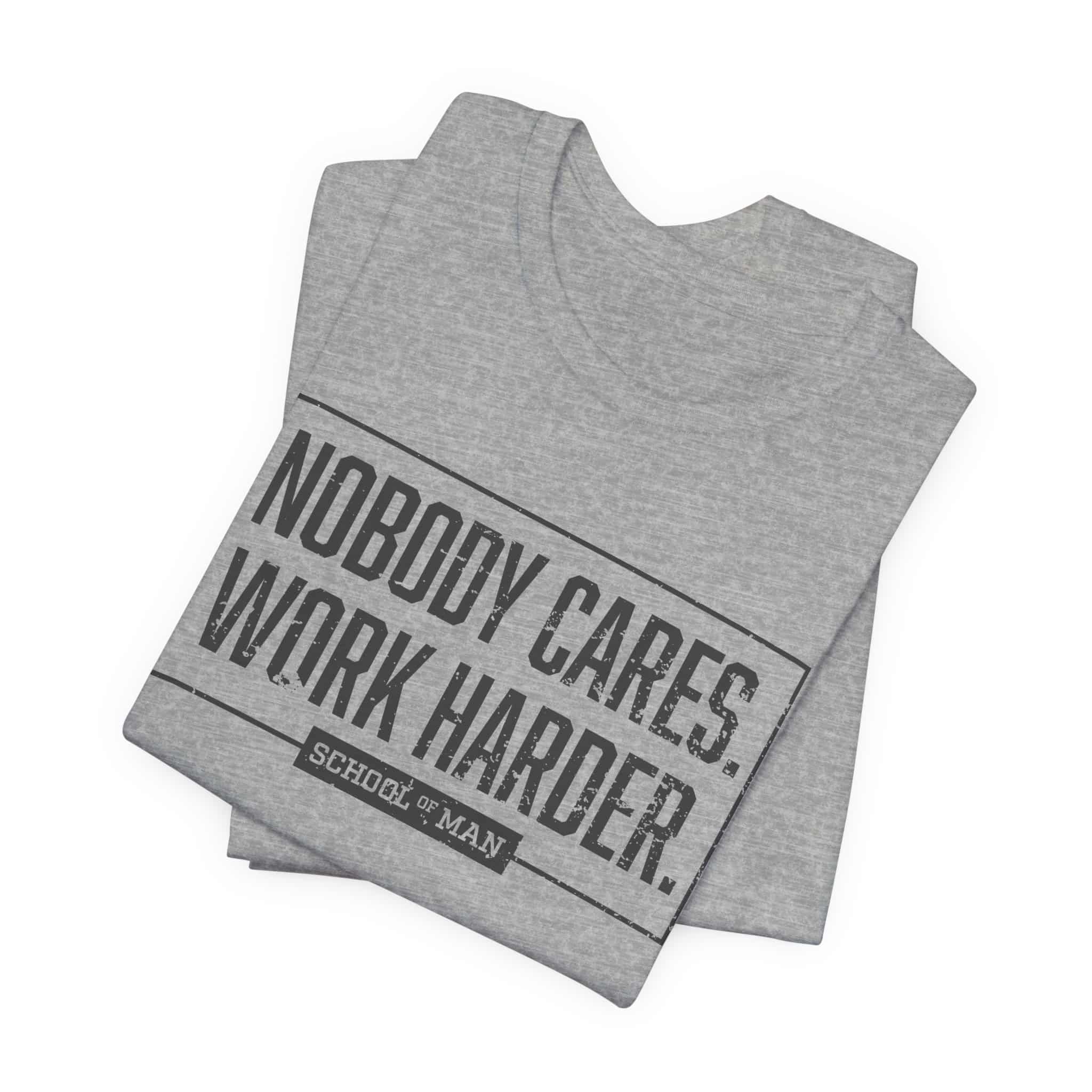 Nobody Cares Work Harder Tee | Motivational Typography T-Shirt - Image 39