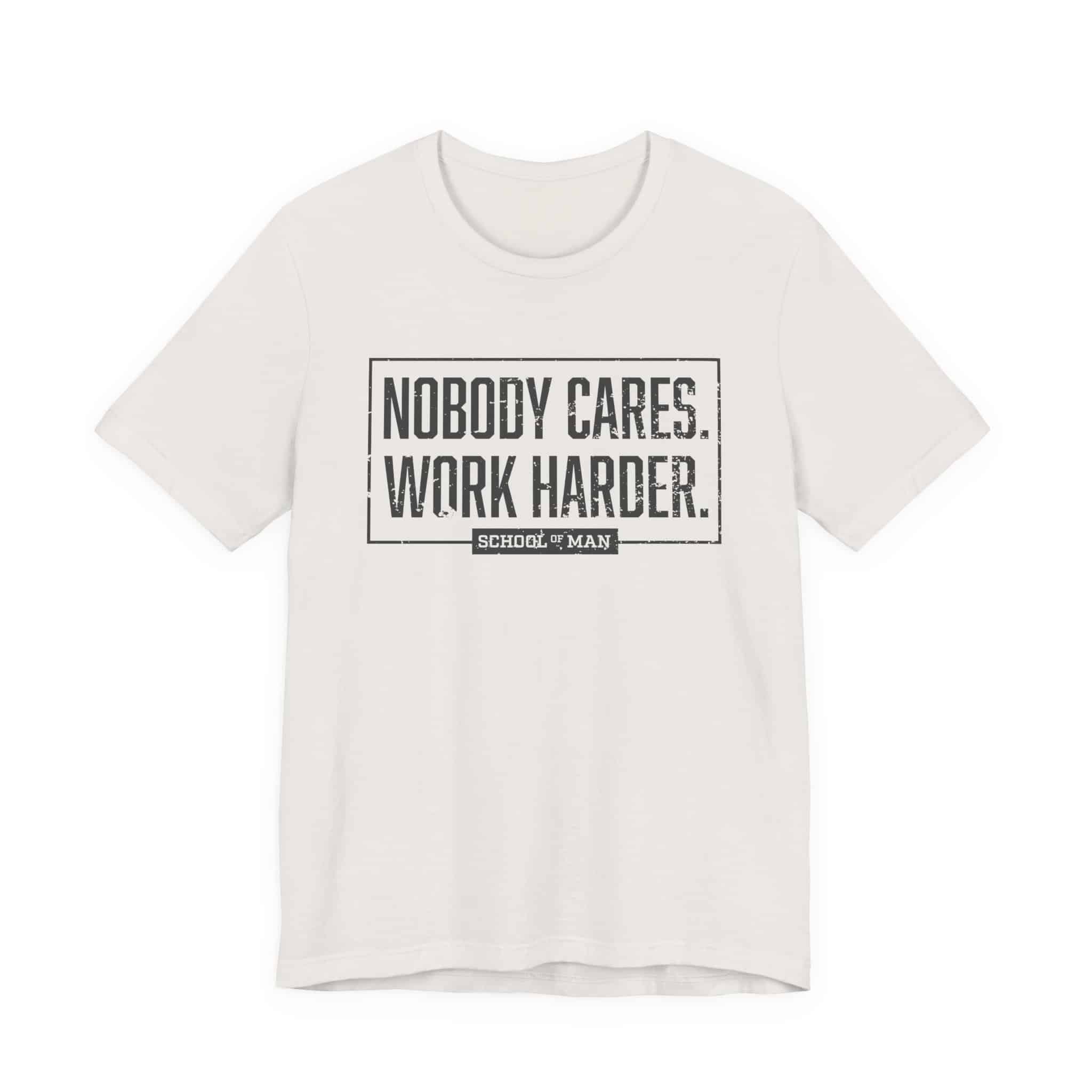 Nobody Cares Work Harder Tee | Motivational Typography T-Shirt - Image 17
