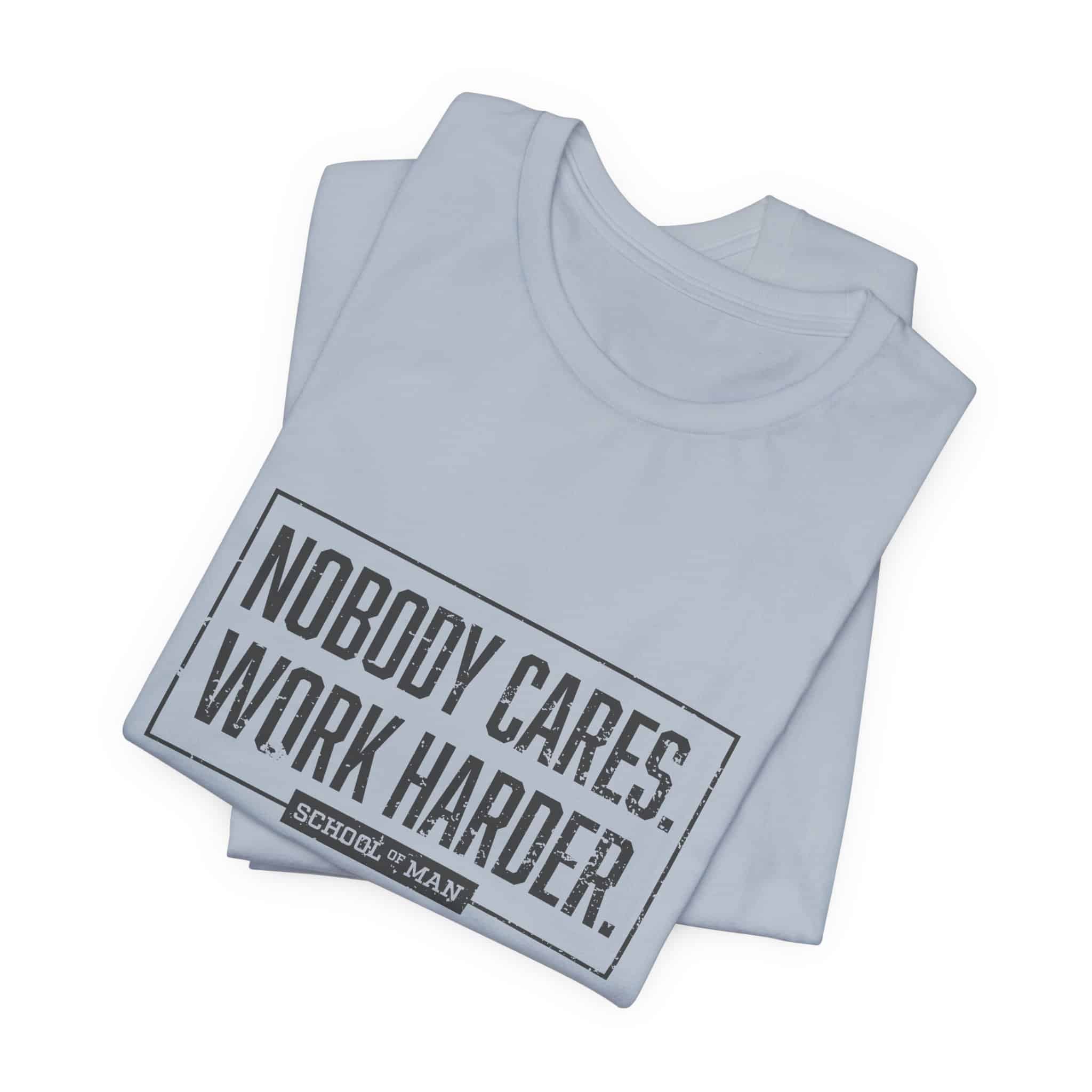 Nobody Cares Work Harder Tee | Motivational Typography T-Shirt - Image 35