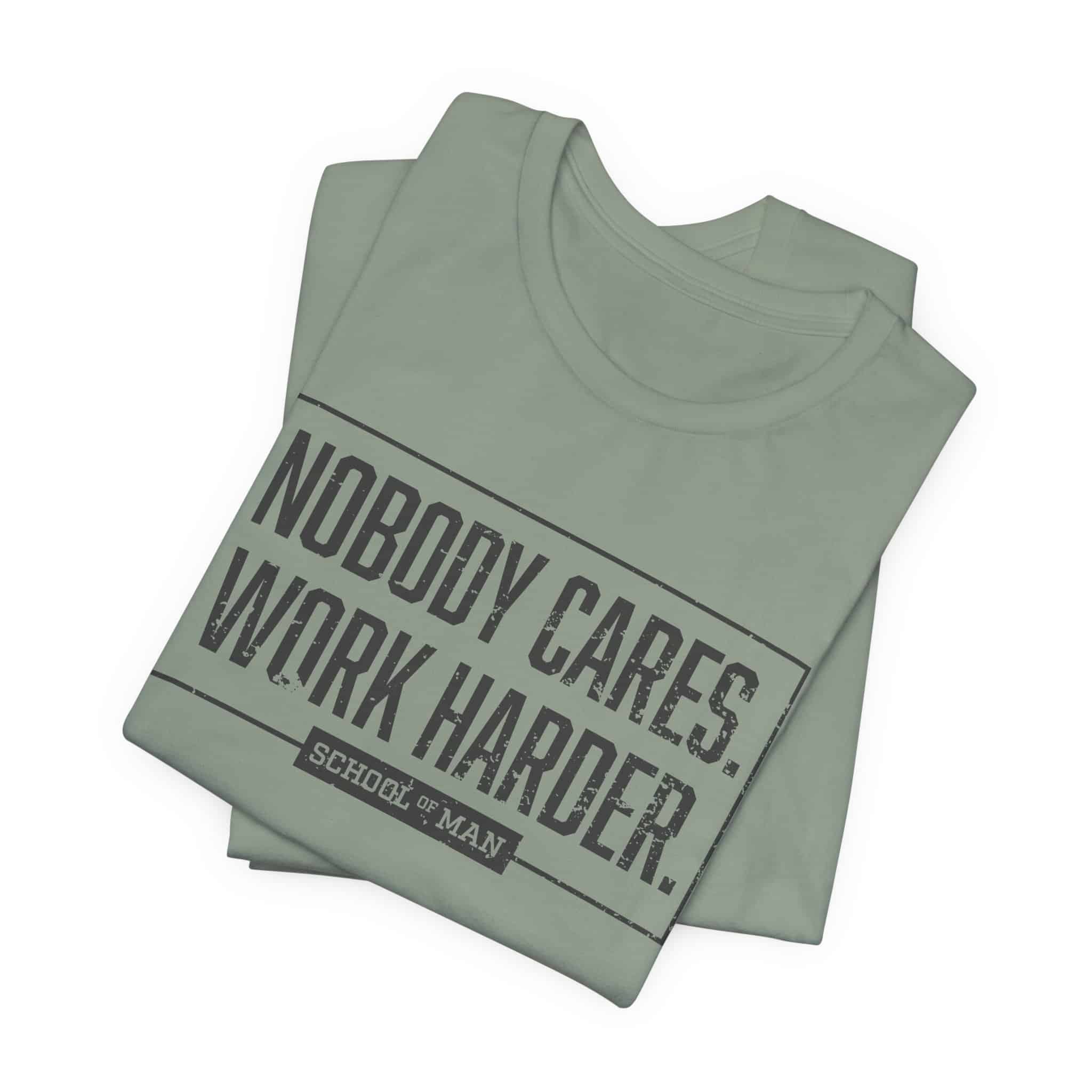 Nobody Cares Work Harder Tee | Motivational Typography T-Shirt - Image 31