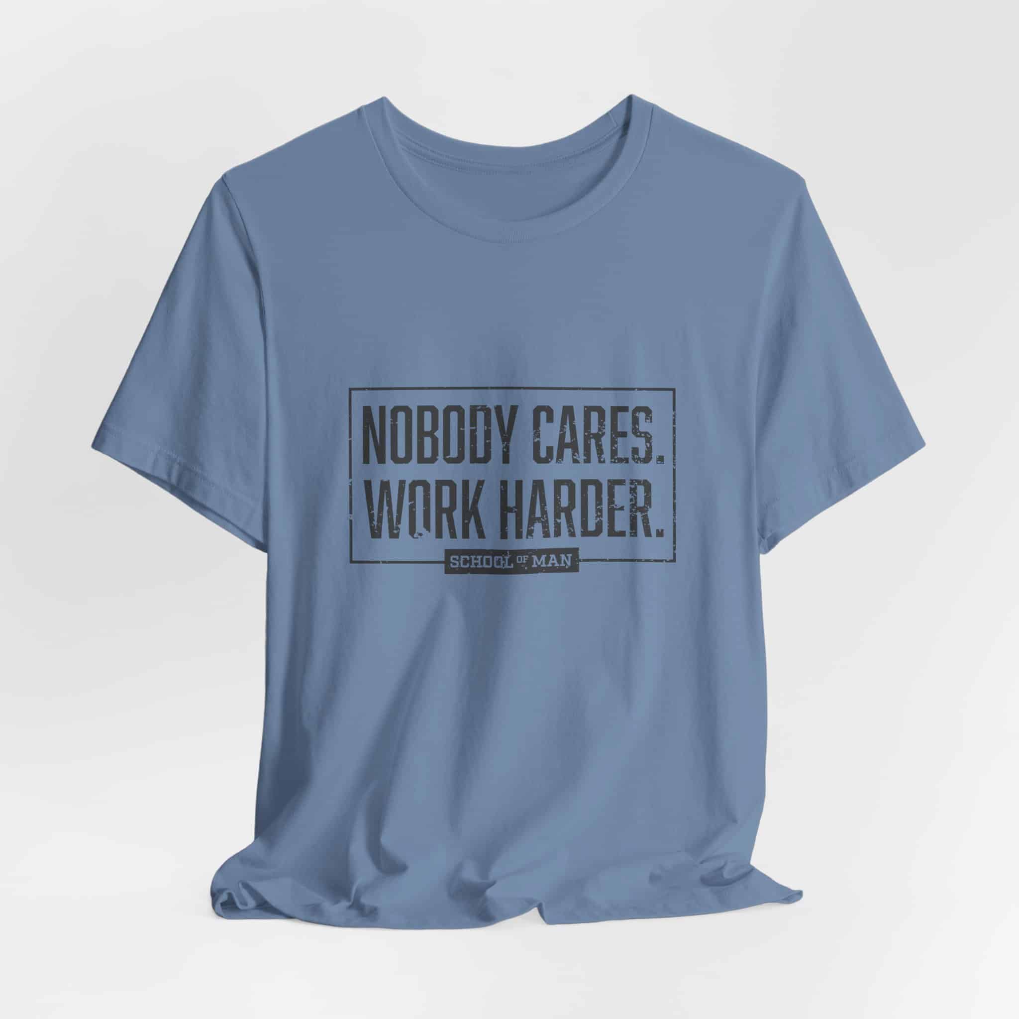 Nobody Cares Work Harder Tee | Motivational Typography T-Shirt - Image 44