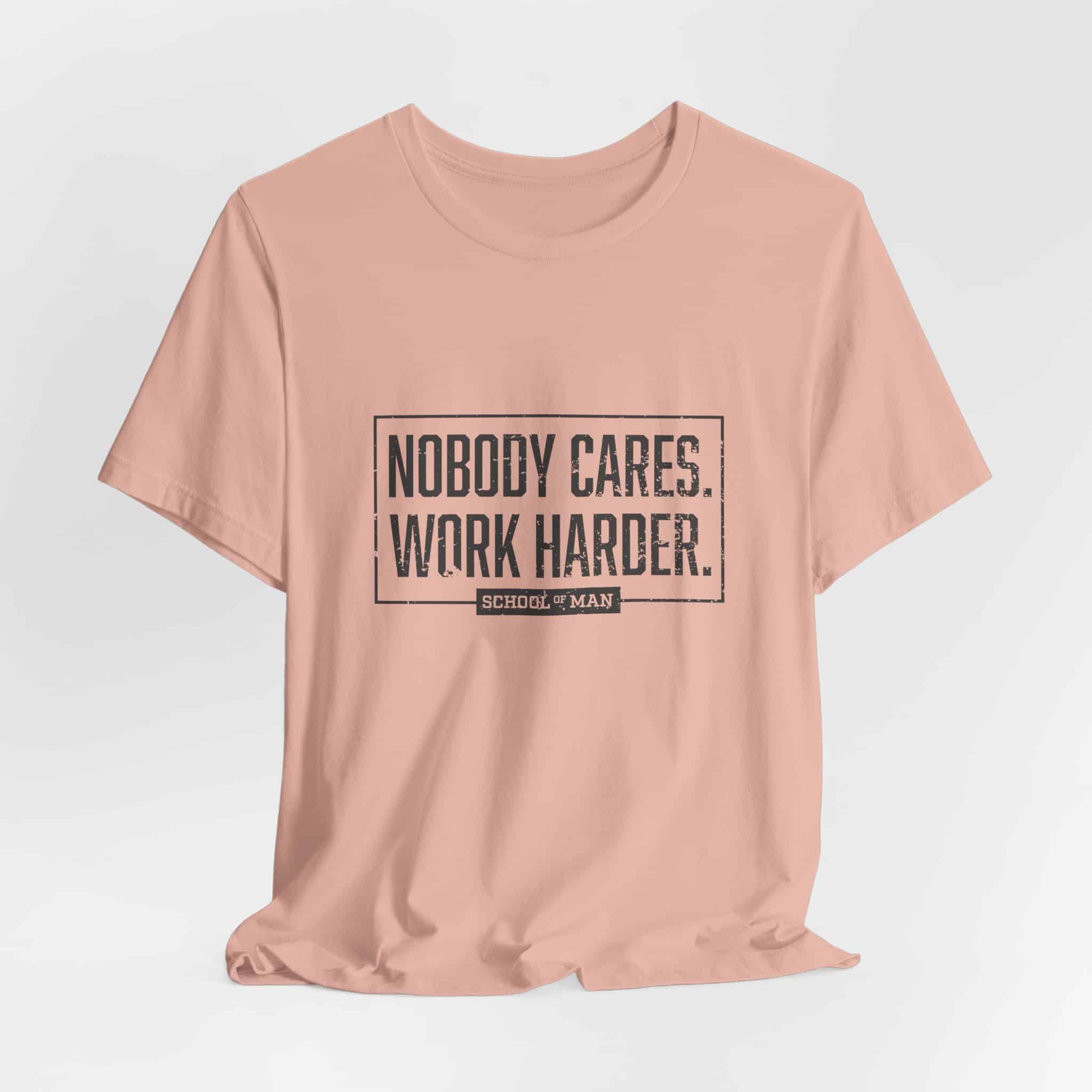 Nobody Cares Work Harder Tee | Motivational Typography T-Shirt - Image 12
