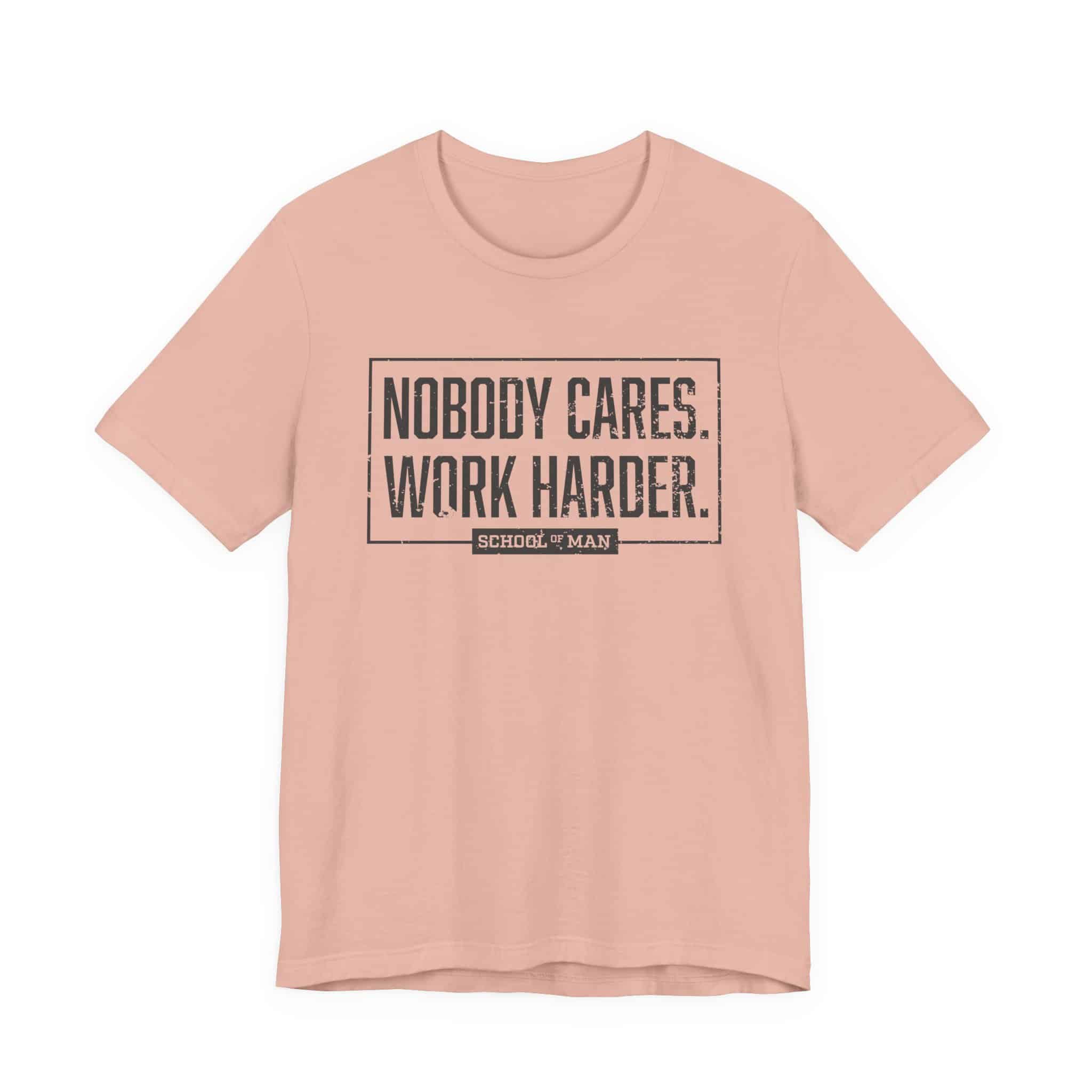 Nobody Cares Work Harder Tee | Motivational Typography T-Shirt - Image 9