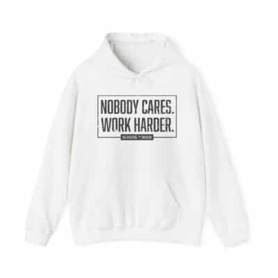 Nobody Cares. Work Harder. Hoodie — Motivational Gym & Hustle Sweatshirt