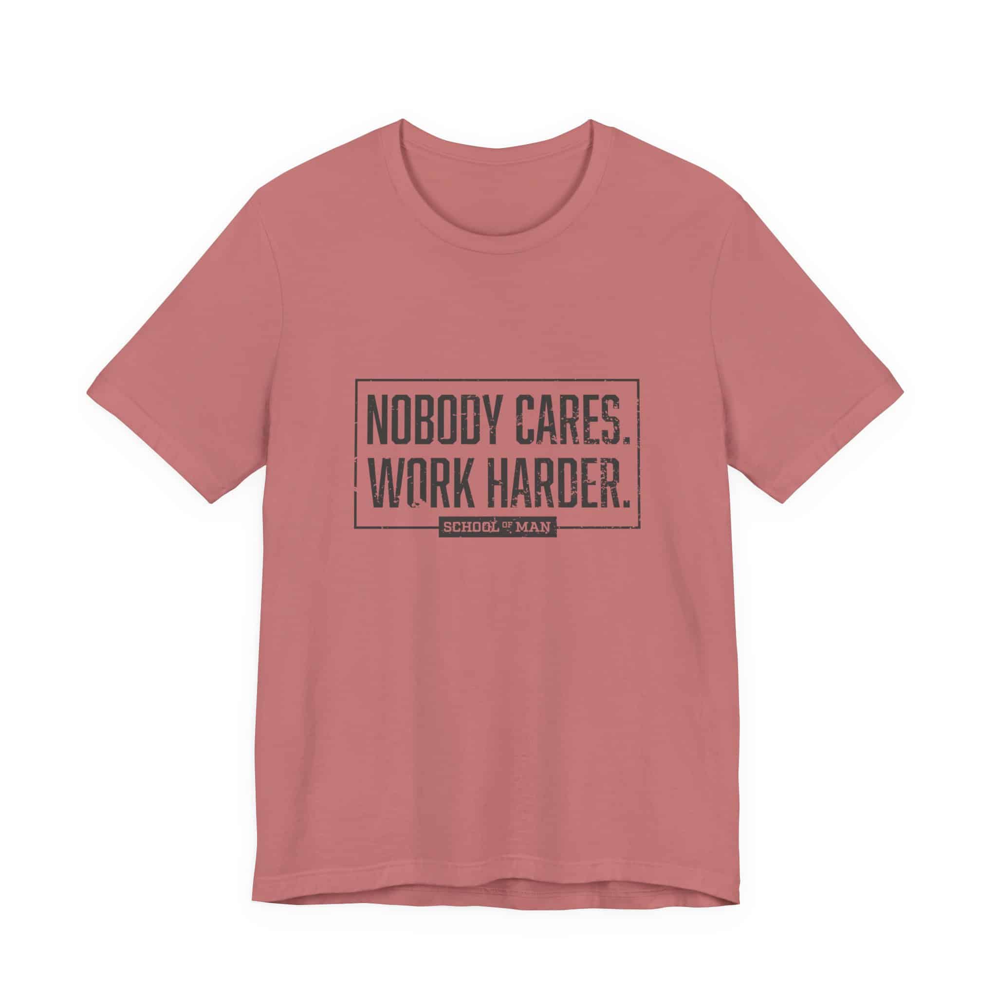 Nobody Cares Work Harder Tee | Motivational Typography T-Shirt - Image 13