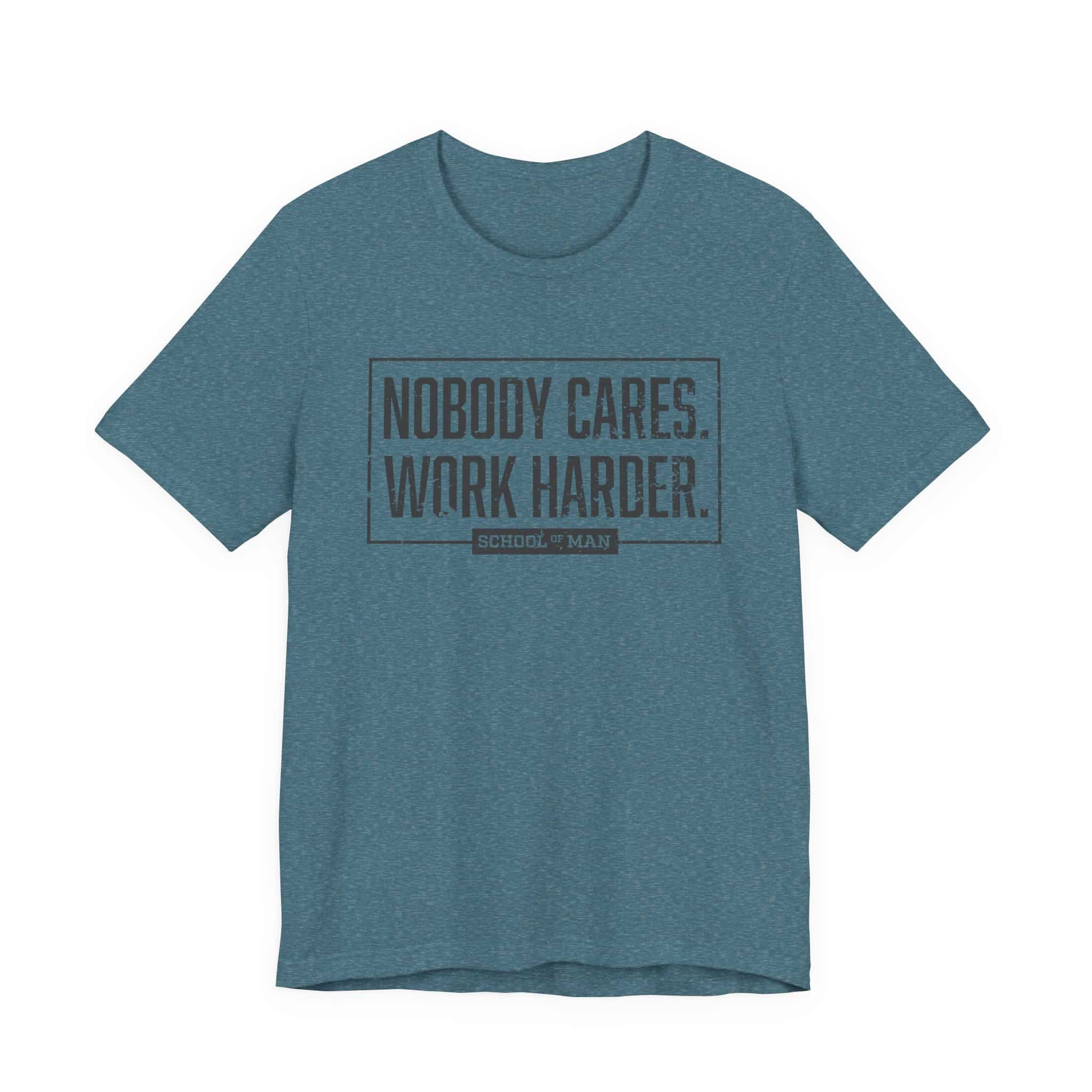 Nobody Cares Work Harder Tee | Motivational Typography T-Shirt - Image 45