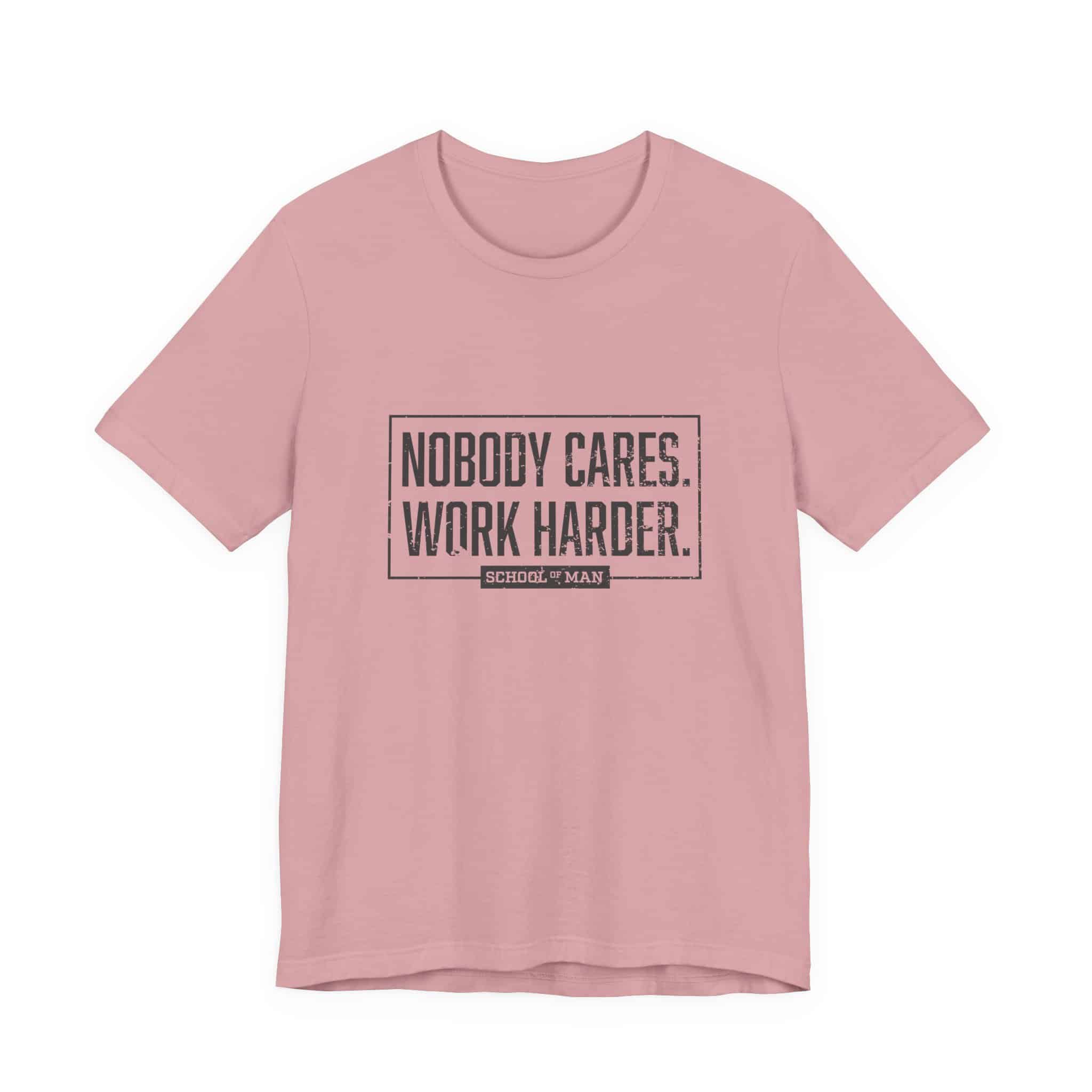 Nobody Cares Work Harder Tee | Motivational Typography T-Shirt - Image 49