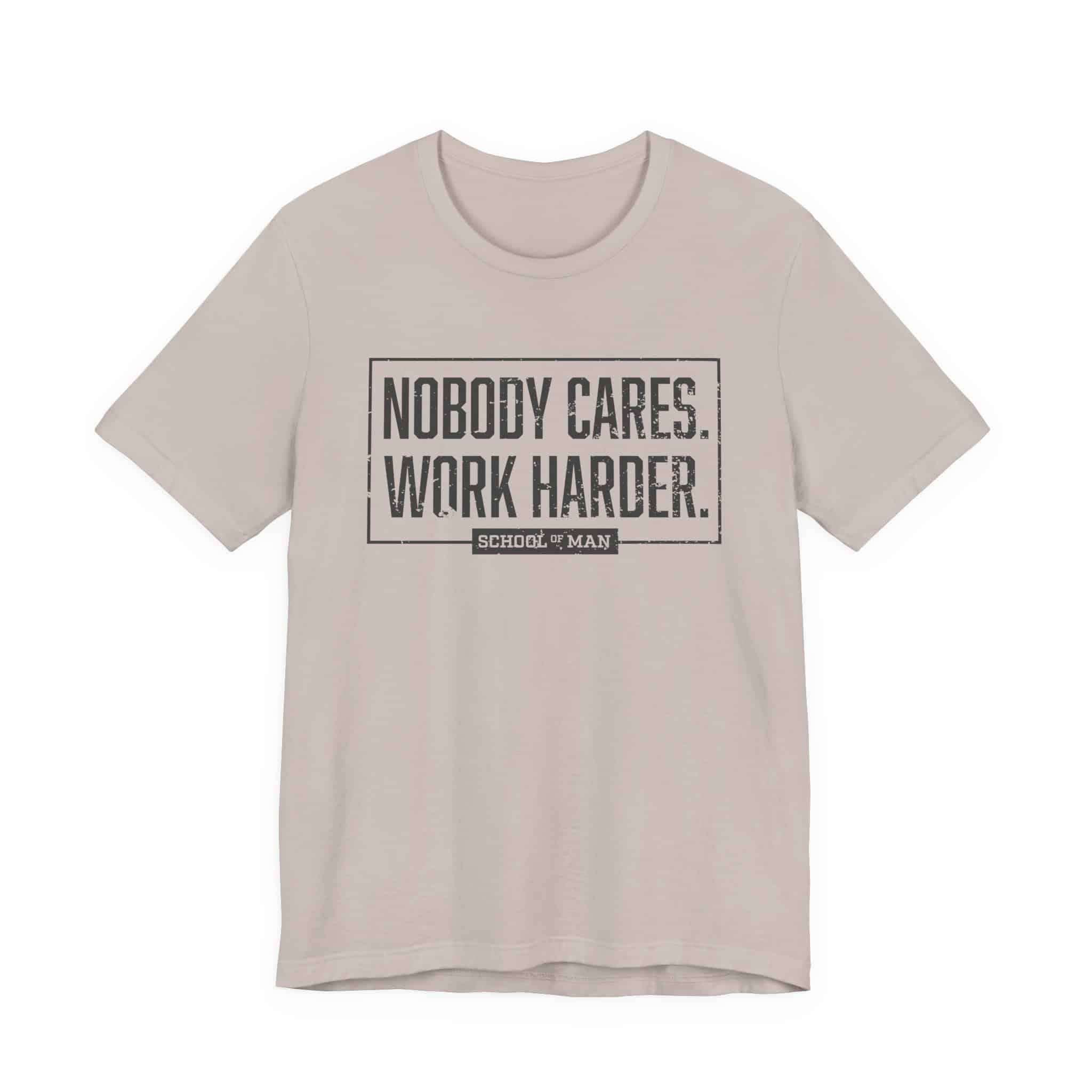 Nobody Cares Work Harder Tee | Motivational Typography T-Shirt - Image 25