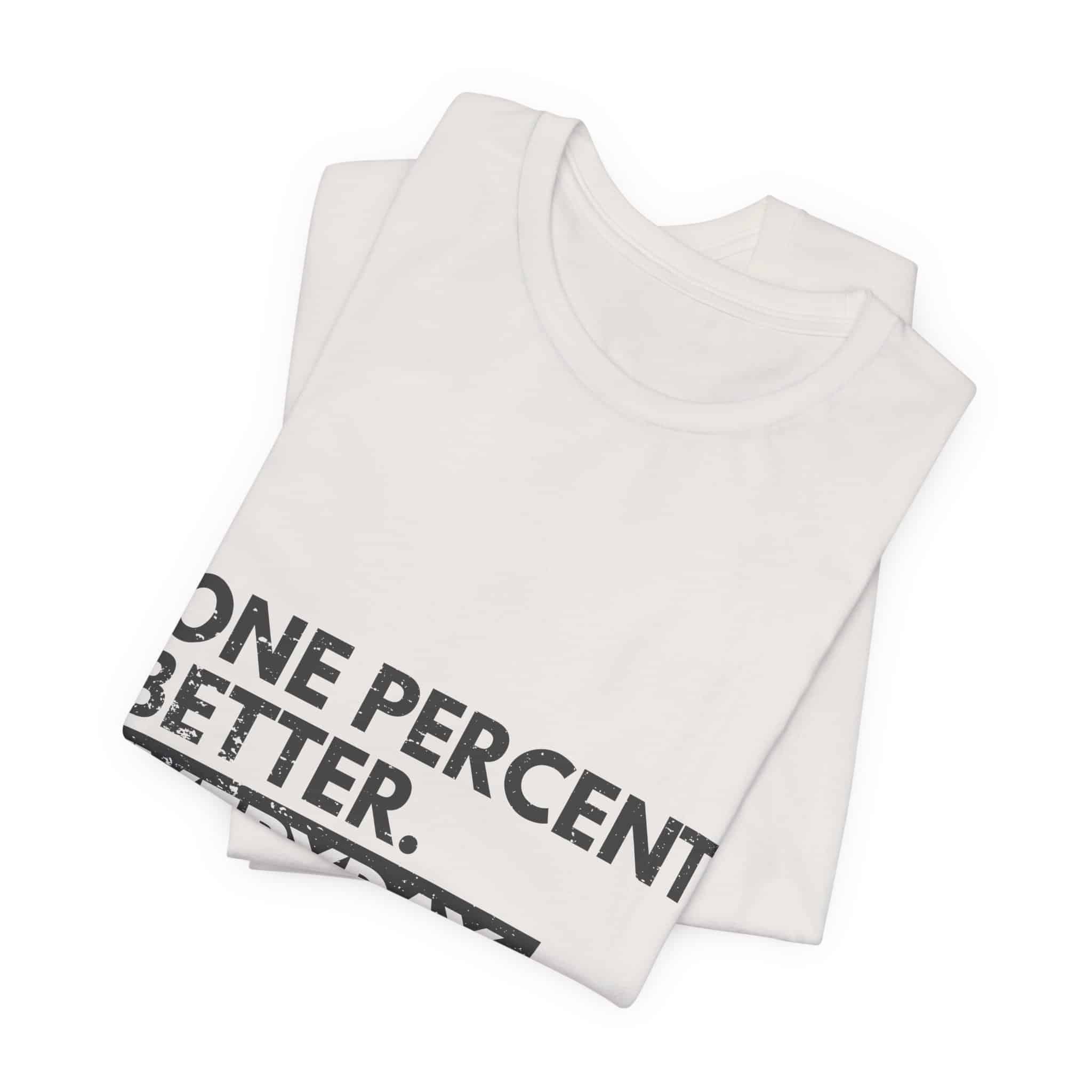 One Percent Better Everyday T-Shirt | Motivational Quote Tee - Image 15