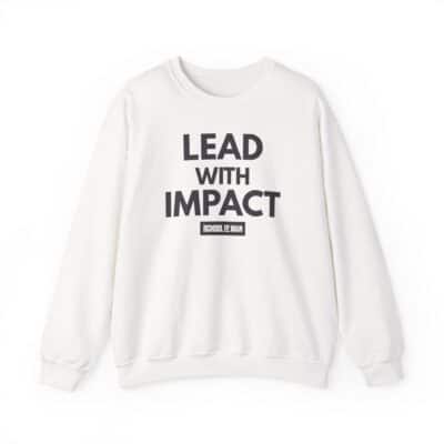 Lead With Impact Crewneck Sweatshirt — Inspirational Leadership Pullover