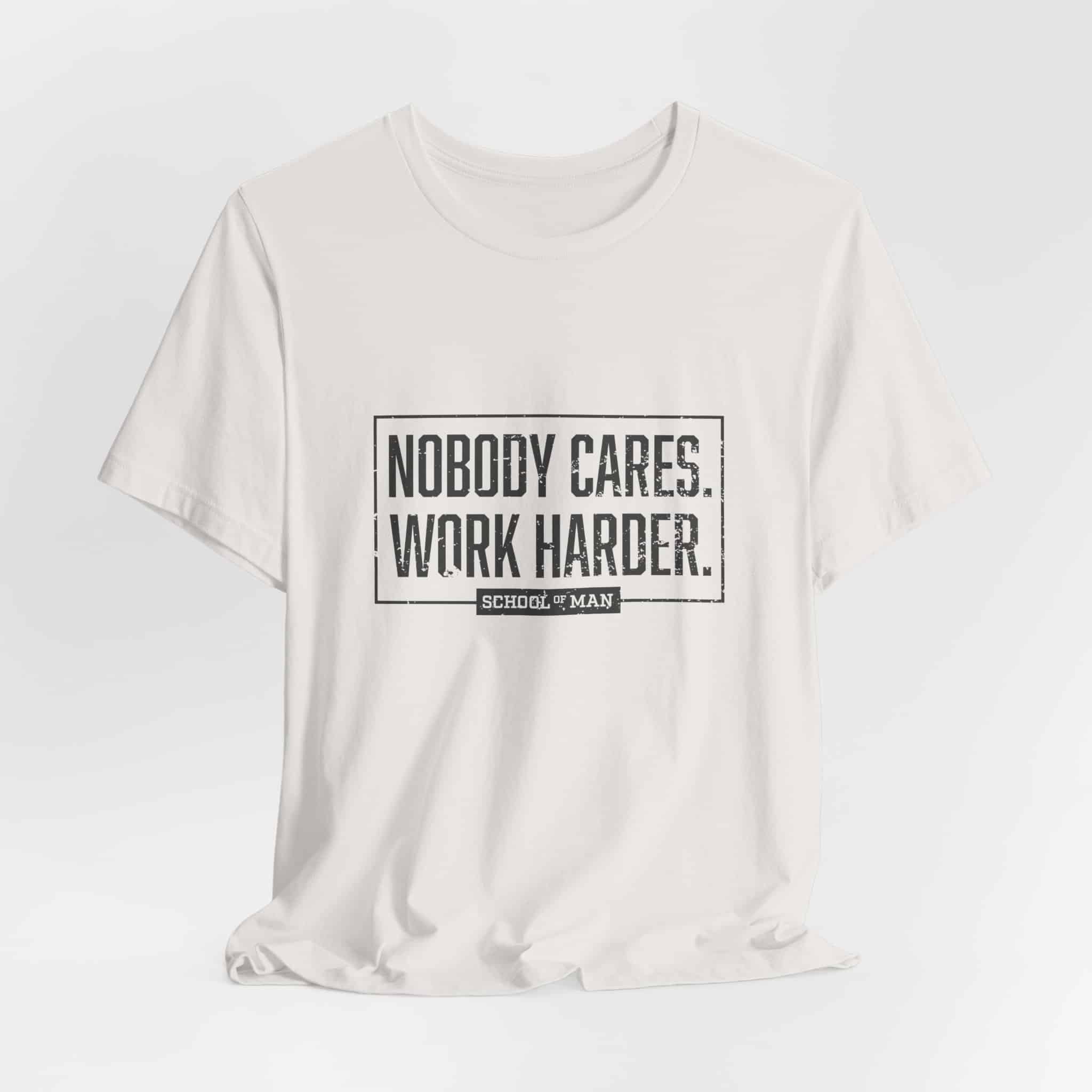 Nobody Cares Work Harder Tee | Motivational Typography T-Shirt - Image 20