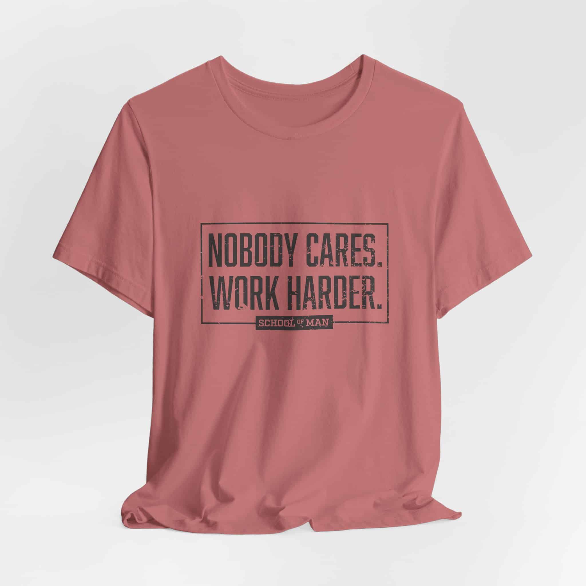Nobody Cares Work Harder Tee | Motivational Typography T-Shirt - Image 16