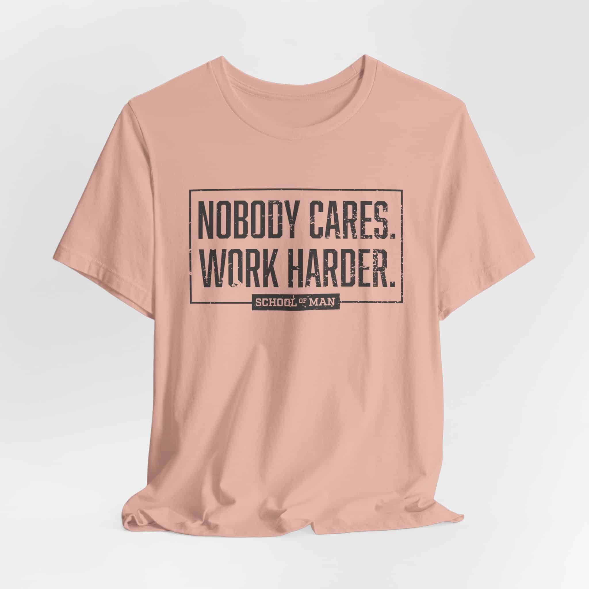 Nobody Cares Work Harder Tee | Motivational Typography T-Shirt - Image 12