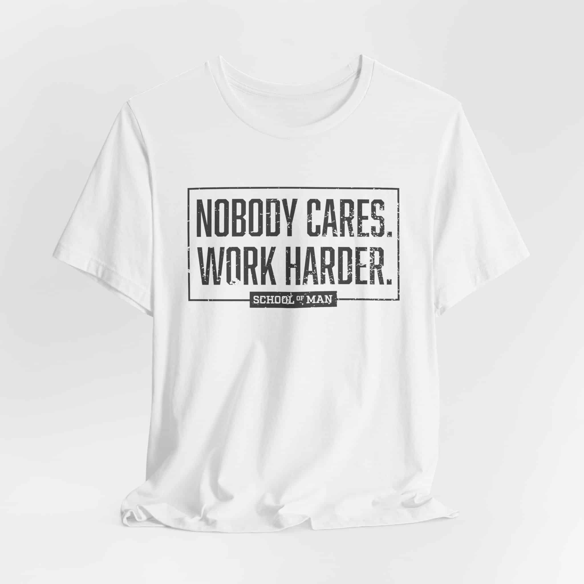 Nobody Cares Work Harder Tee | Motivational Typography T-Shirt - Image 8